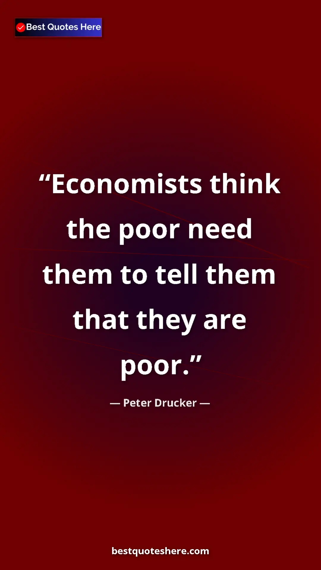 Peter Drucker Quote Card: "Economists think the poor need them to tell them that they..." Pinterest quote poster by Peter Drucker: "Economists think the poor need them to tell them that they..."