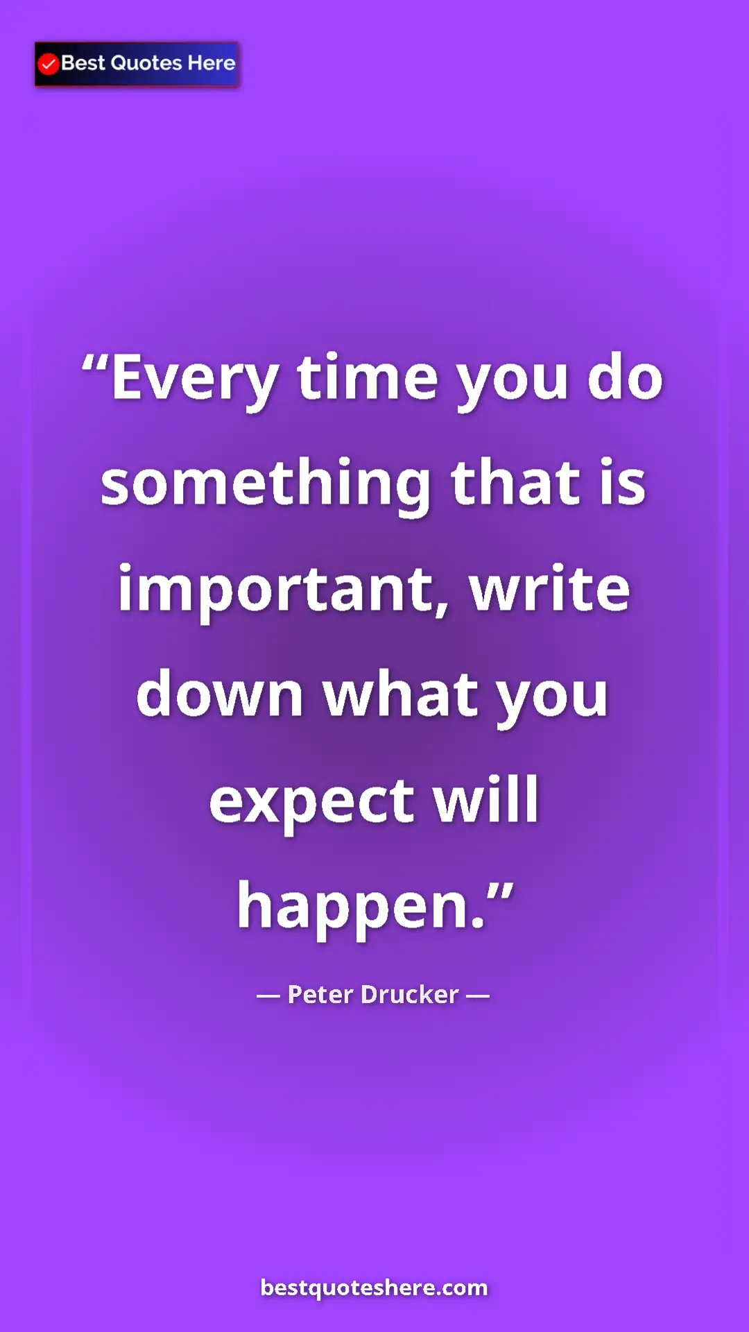 Pinterest quote poster by Peter Drucker: "Every time you do something that is important, write down..."