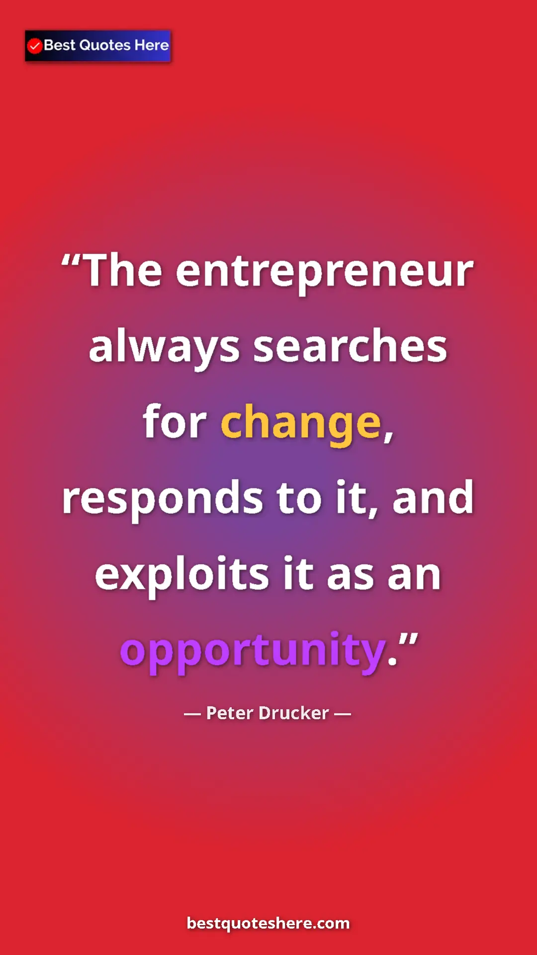 Pinterest quote poster by Peter Drucker: "The entrepreneur always searches for change, responds to..."
