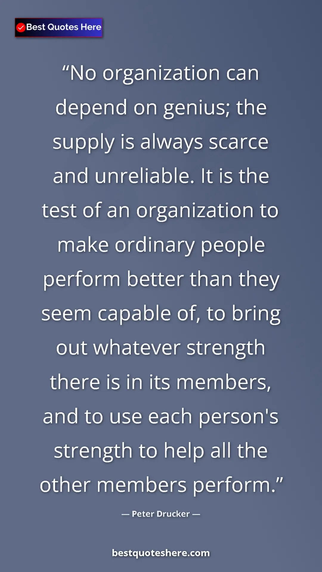 Peter Drucker Quote Card: "No organization can depend on genius; the supply is always..." Pinterest quote poster by Peter Drucker: "No organization can depend on genius; the supply is always..."