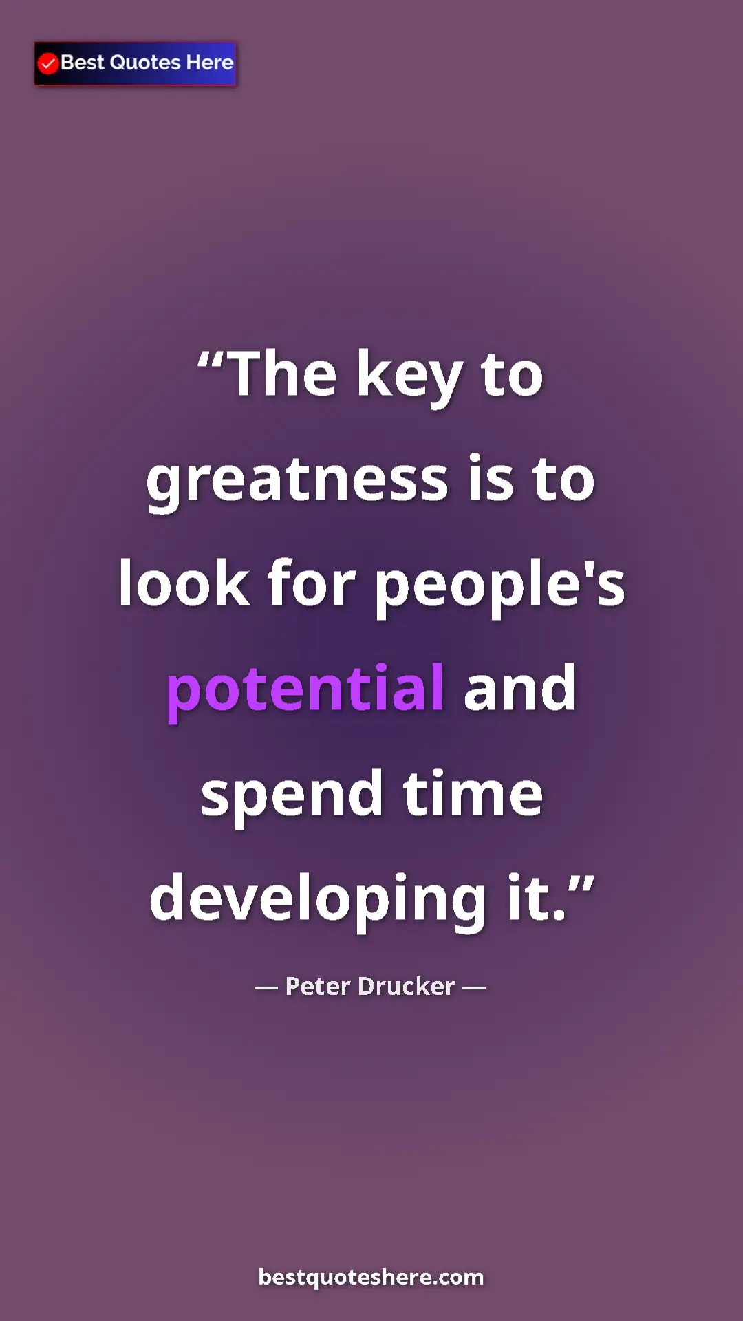 Pinterest quote poster by Peter Drucker: "The key to greatness is to look for people's potential and..."
