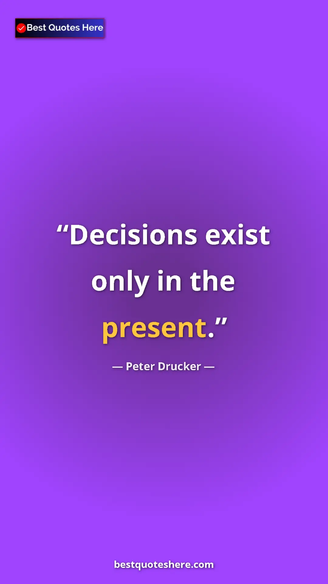 Pinterest quote poster by Peter Drucker: "Decisions exist only in the present."