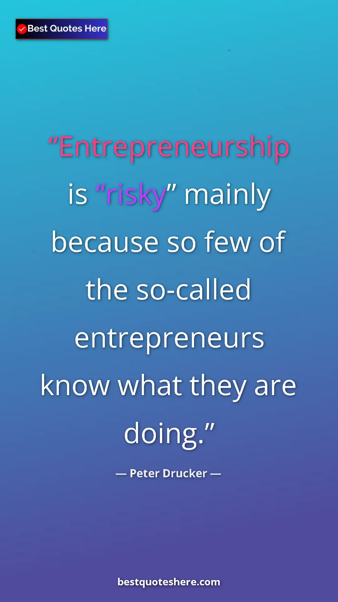 Pinterest quote poster by Peter Drucker: "Entrepreneurship is “risky” mainly because so few of the..."