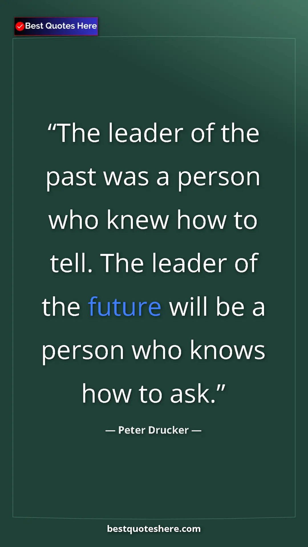 Pinterest quote poster by Peter Drucker: "The leader of the past was a person who knew how to tell...."