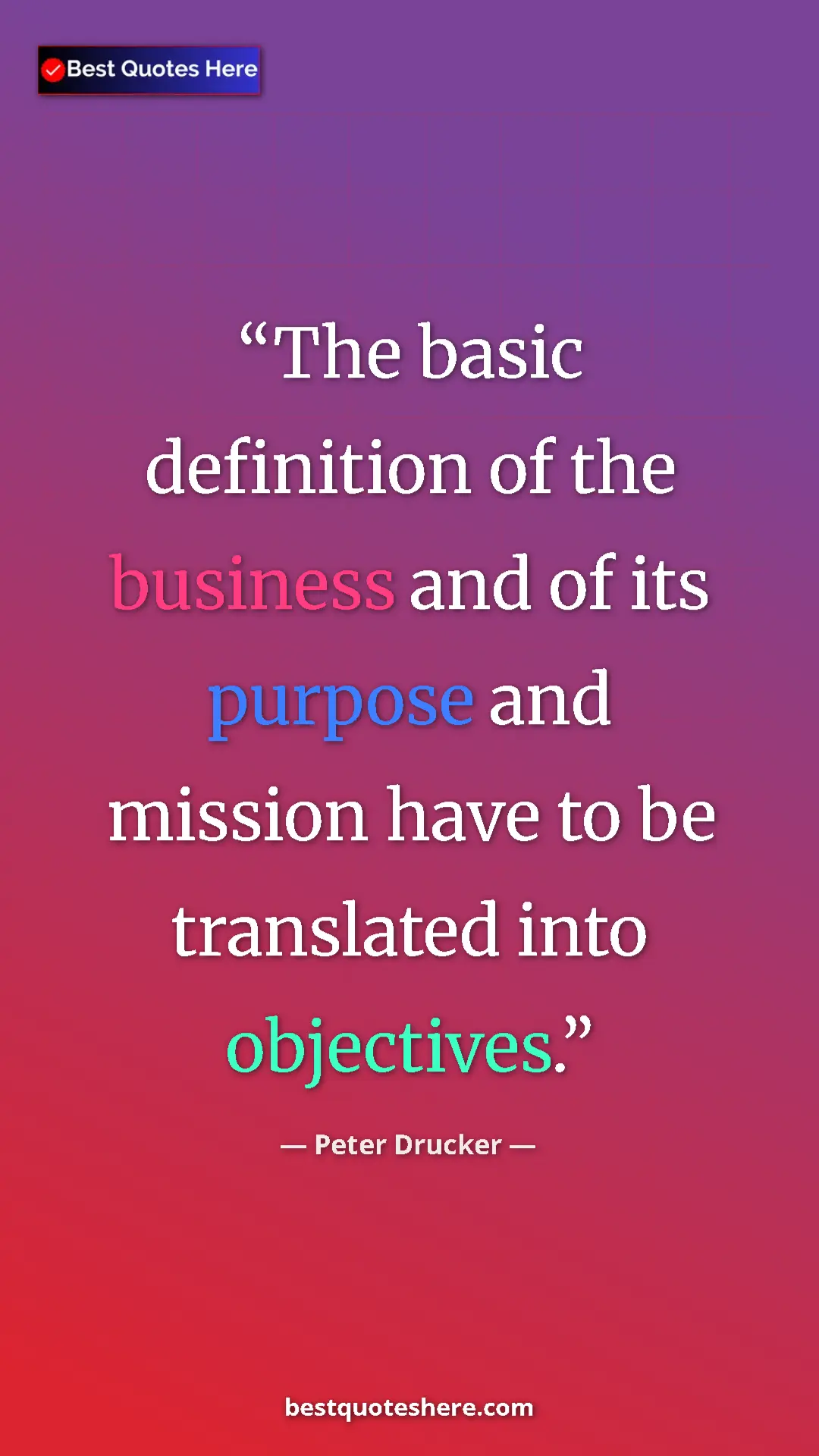 Pinterest quote poster by Peter Drucker: "The basic definition of the business and of its purpose and "