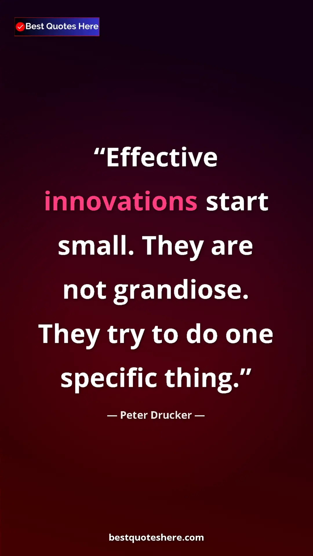 Pinterest quote poster by Peter Drucker: "Effective innovations start small. They are not grandiose. T"
