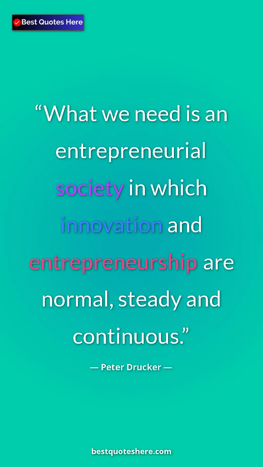 Pinterest quote poster by Peter Drucker: "What we need is an entrepreneurial society in which..."