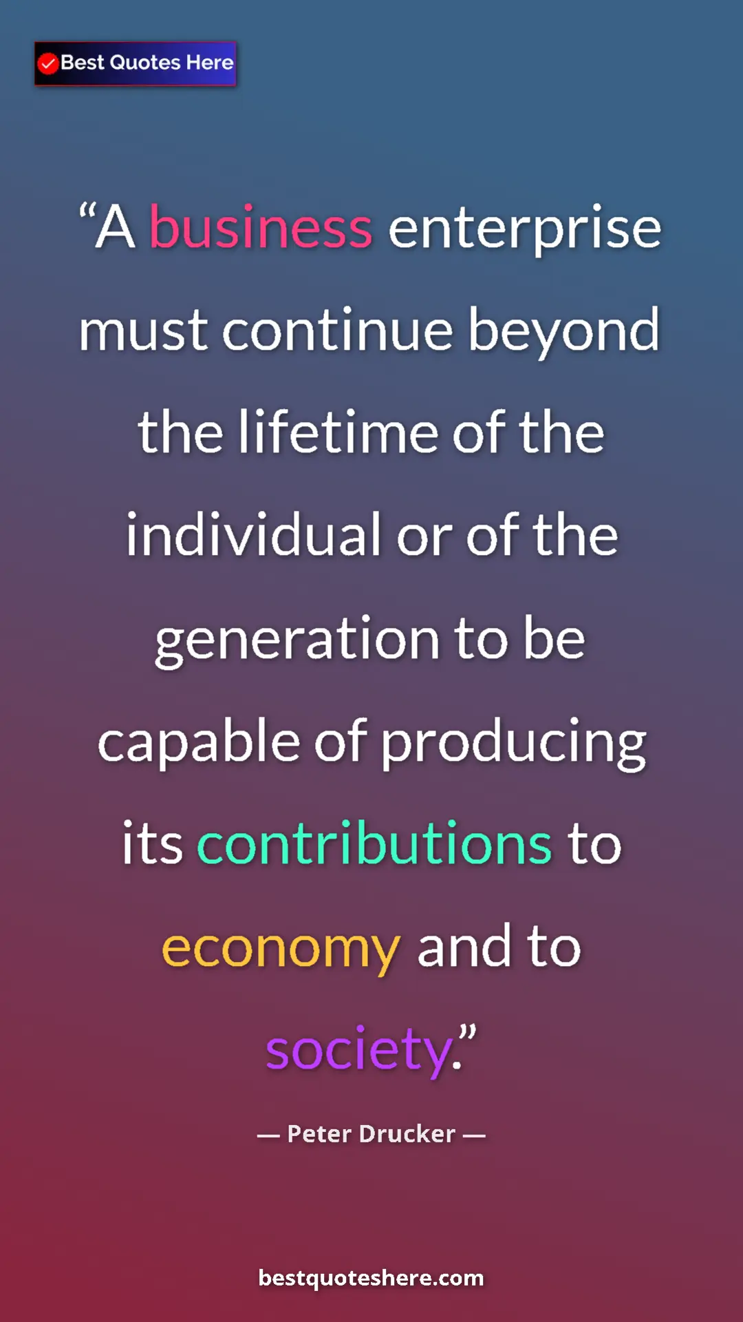 Pinterest quote poster by Peter Drucker: "A business enterprise must continue beyond the lifetime of..."