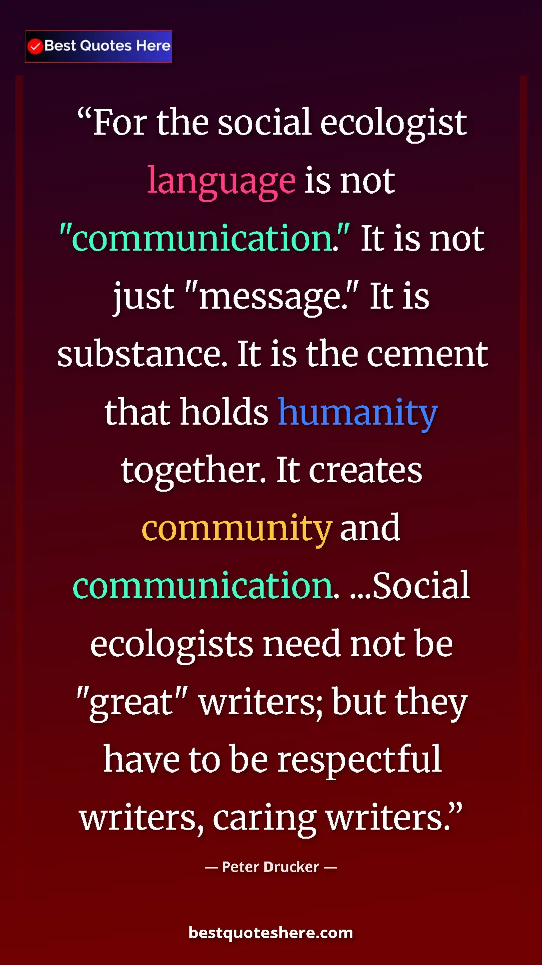 Peter Drucker Quote Card: "For the social ecologist language is not "communication."..." Pinterest quote poster by Peter Drucker: "For the social ecologist language is not "communication."..."
