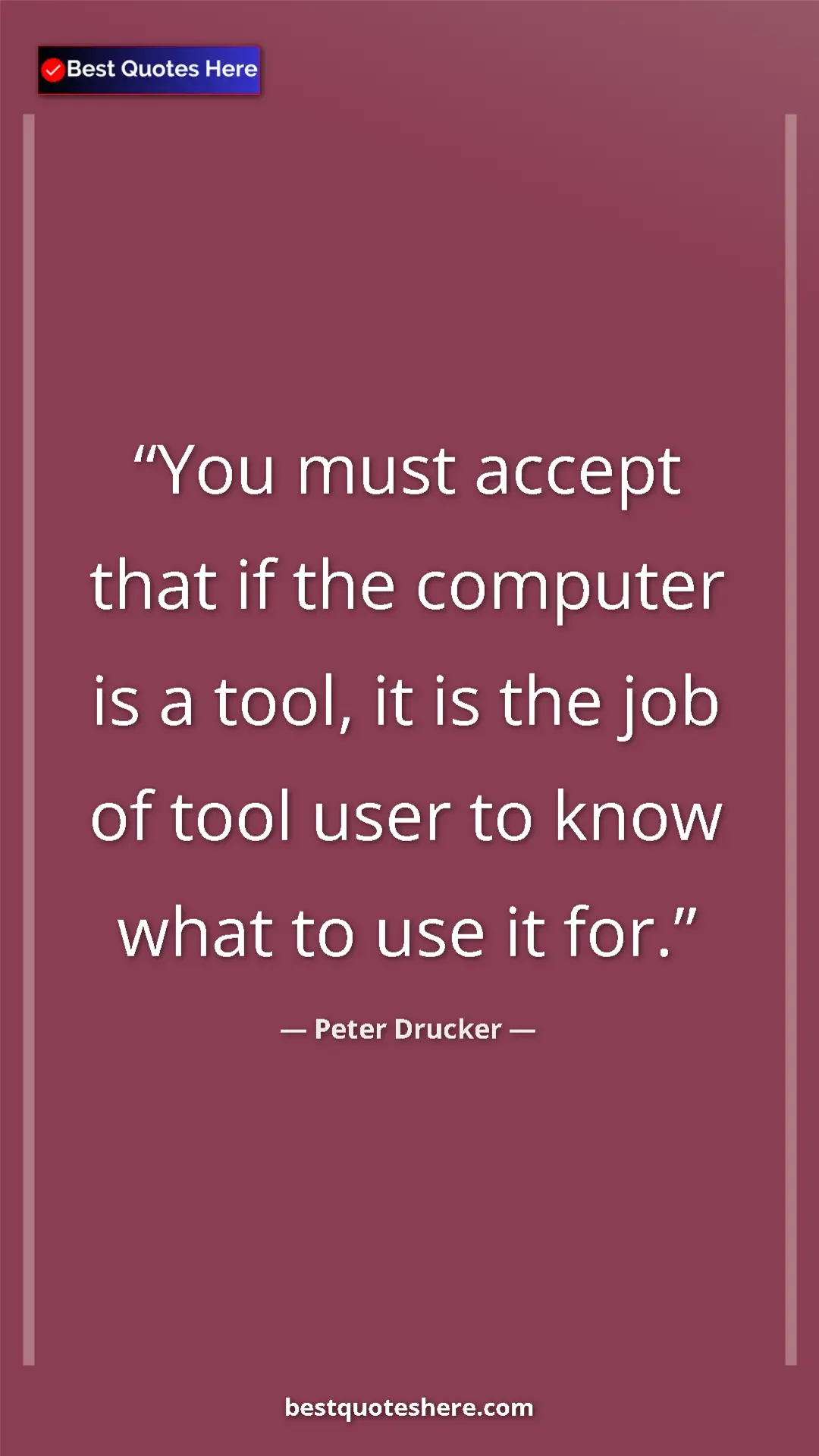 Pinterest quote poster by Peter Drucker: "You must accept that if the computer is a tool, it is the..."