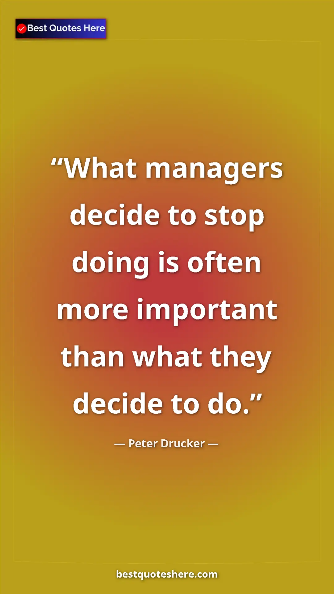Pinterest quote poster by Peter Drucker: "What managers decide to stop doing is often more important..."