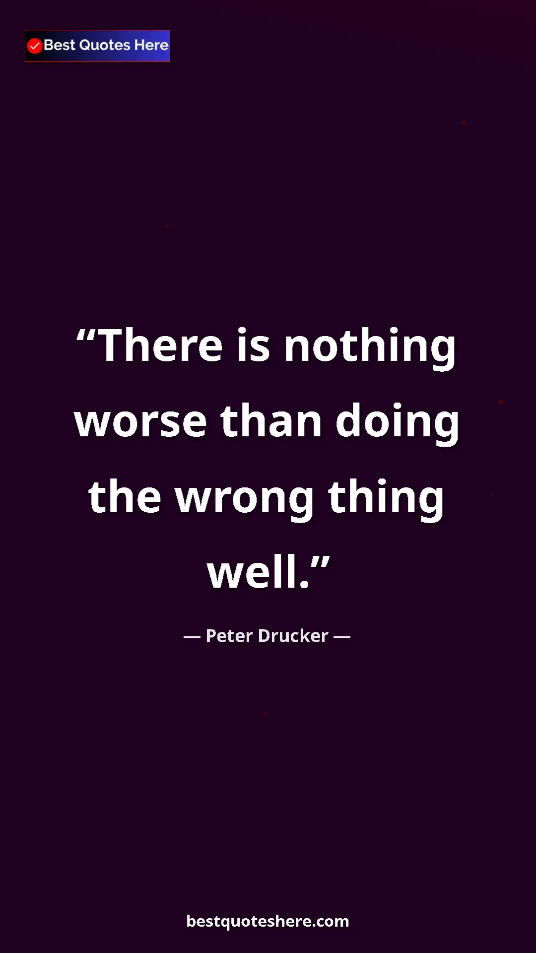 Pinterest quote poster by Peter Drucker: "There is nothing worse than doing the wrong thing well."