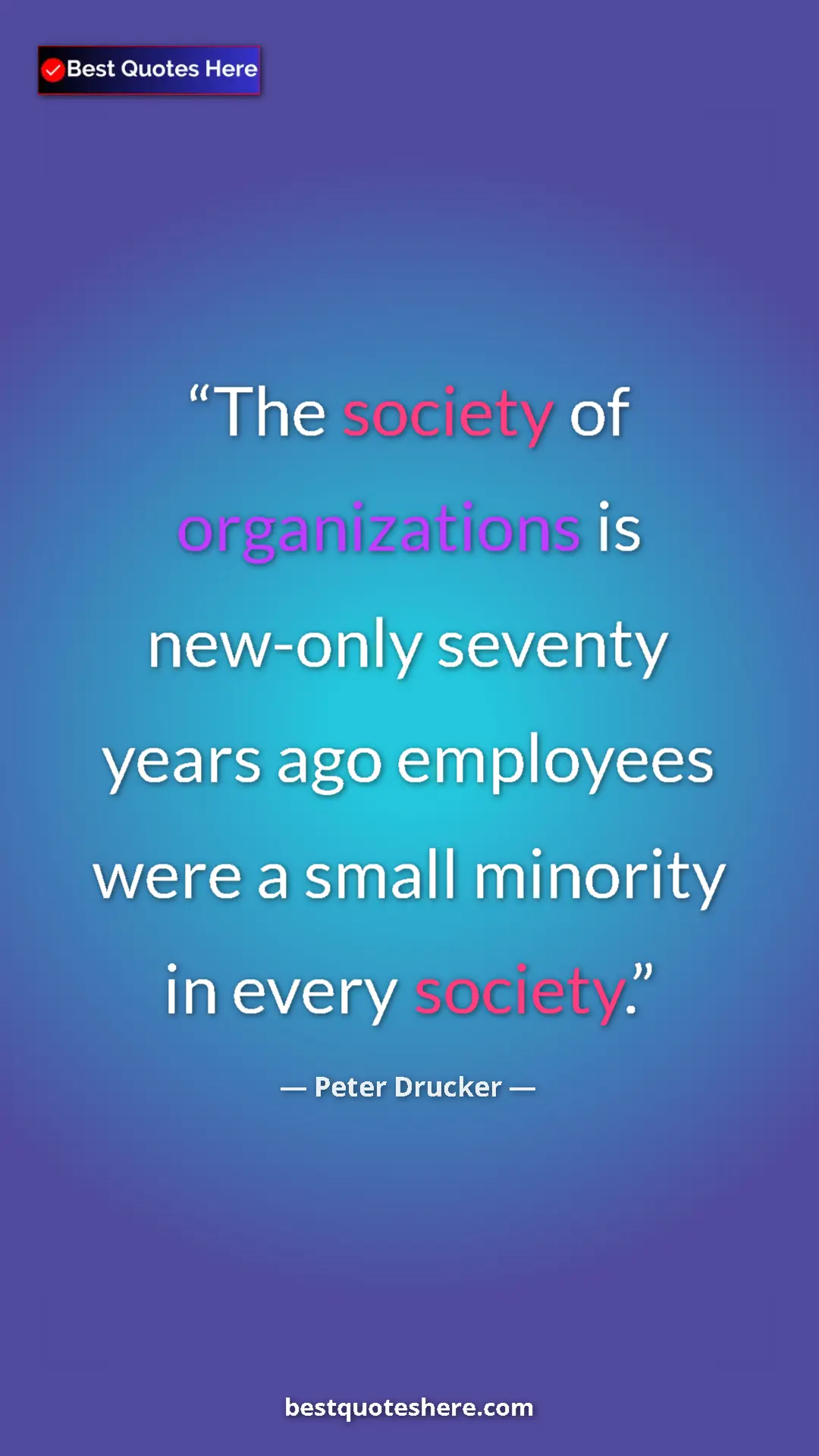 Pinterest quote poster by Peter Drucker: "The society of organizations is new-only seventy years ago..."