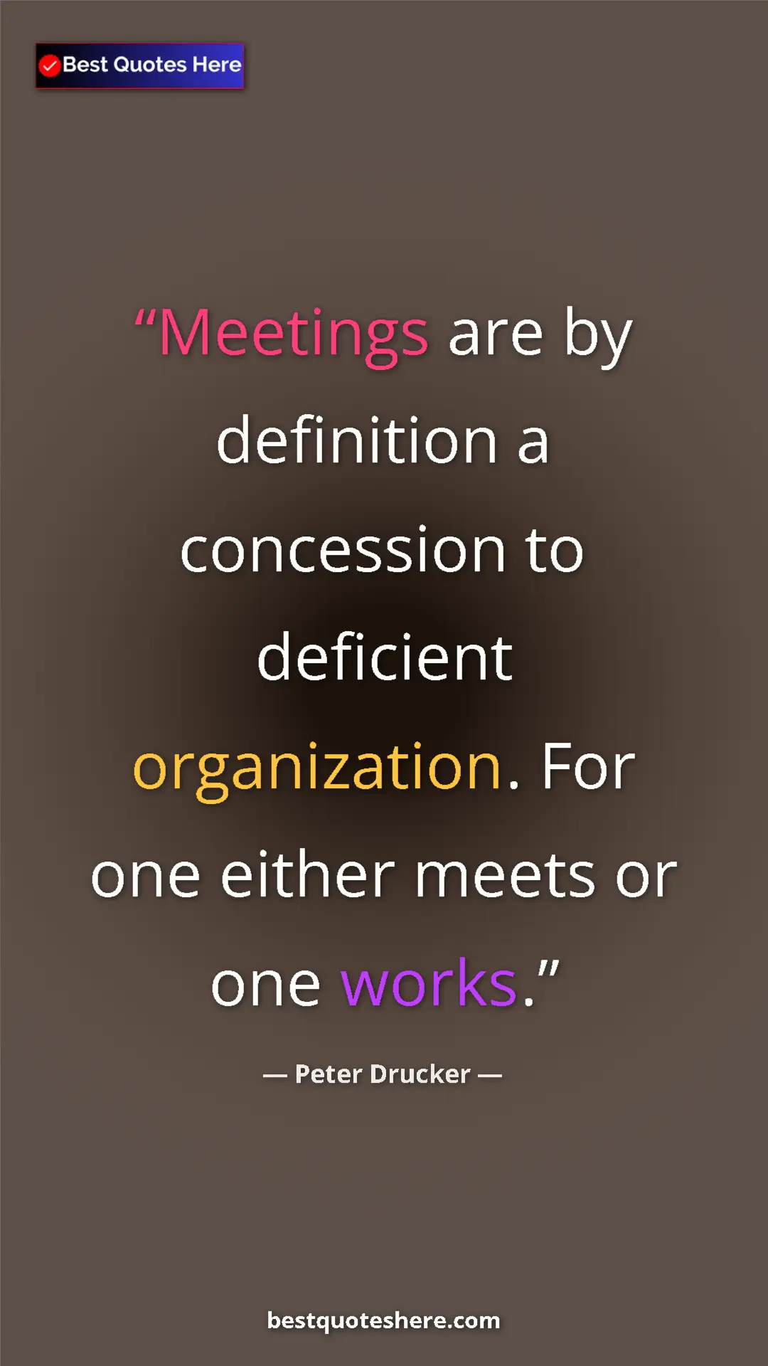 Pinterest quote poster by Peter Drucker: "Meetings are by definition a concession to deficient..."