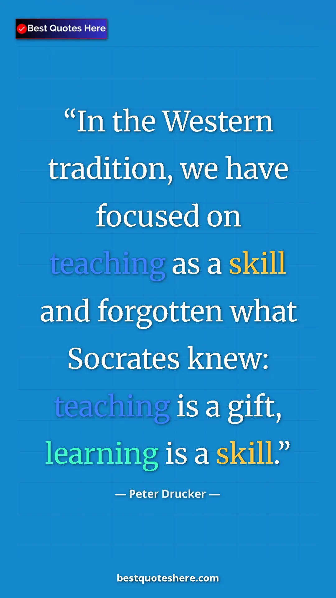 Peter Drucker Quote Card: "In the Western tradition, we have focused on teaching as a..." Pinterest quote poster by Peter Drucker: "In the Western tradition, we have focused on teaching as a..."