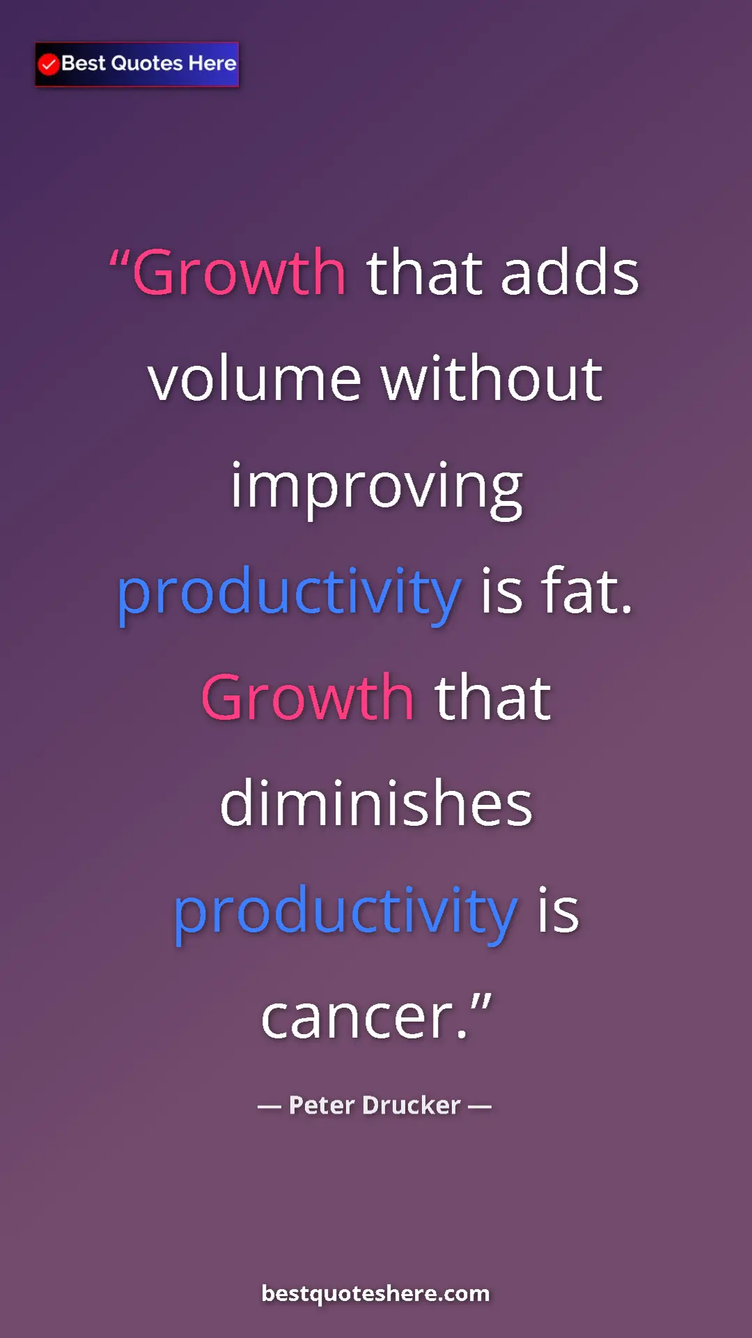 Pinterest quote poster by Peter Drucker: "Growth that adds volume without improving productivity is..."