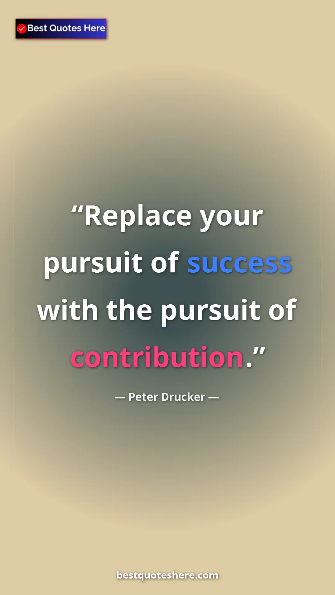 Peter Drucker Quote Card: "Replace your pursuit of success with the pursuit of..." Pinterest quote poster by Peter Drucker: "Replace your pursuit of success with the pursuit of..."