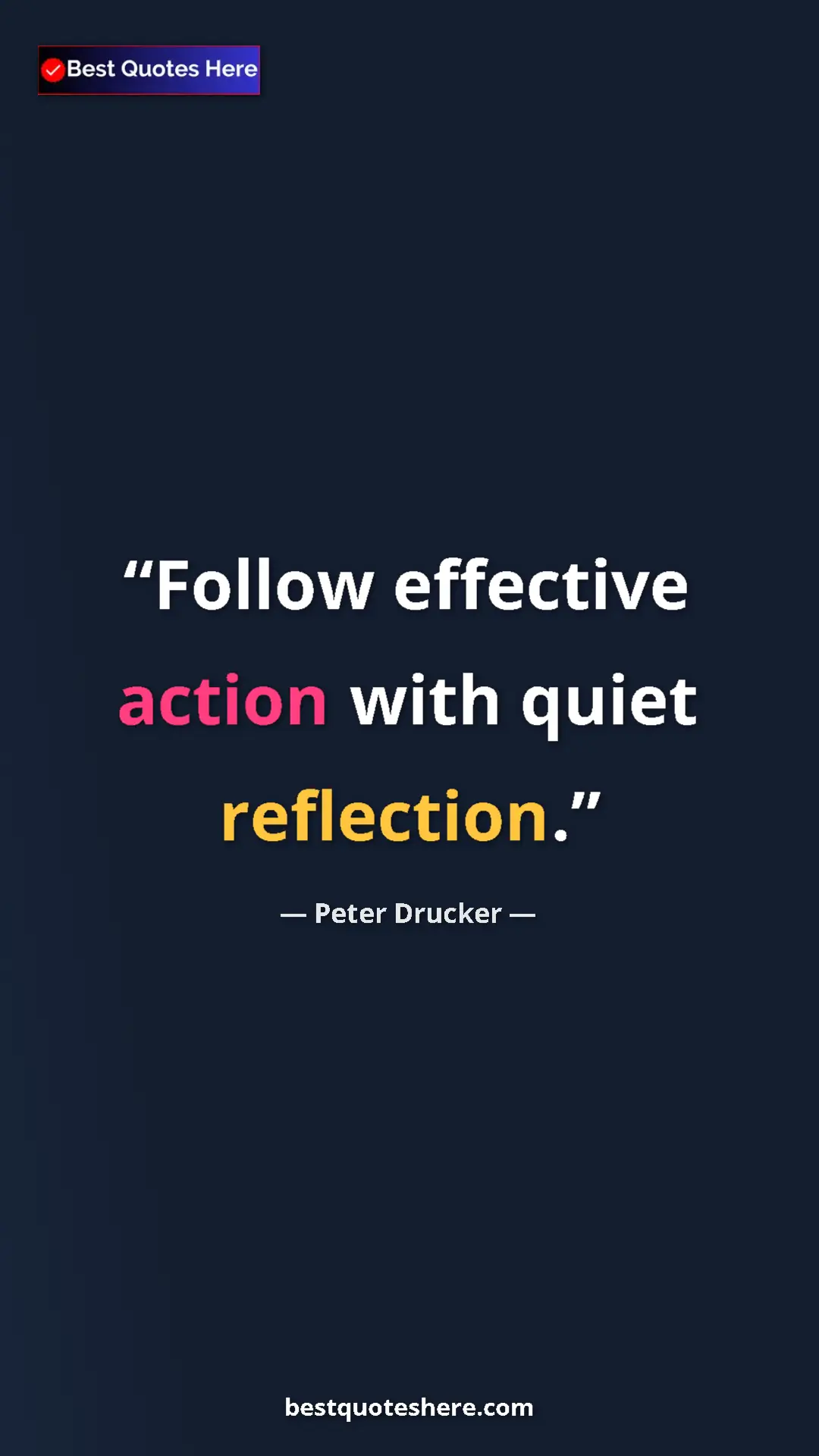 Pinterest quote poster by Peter Drucker: "Follow effective action with quiet reflection."