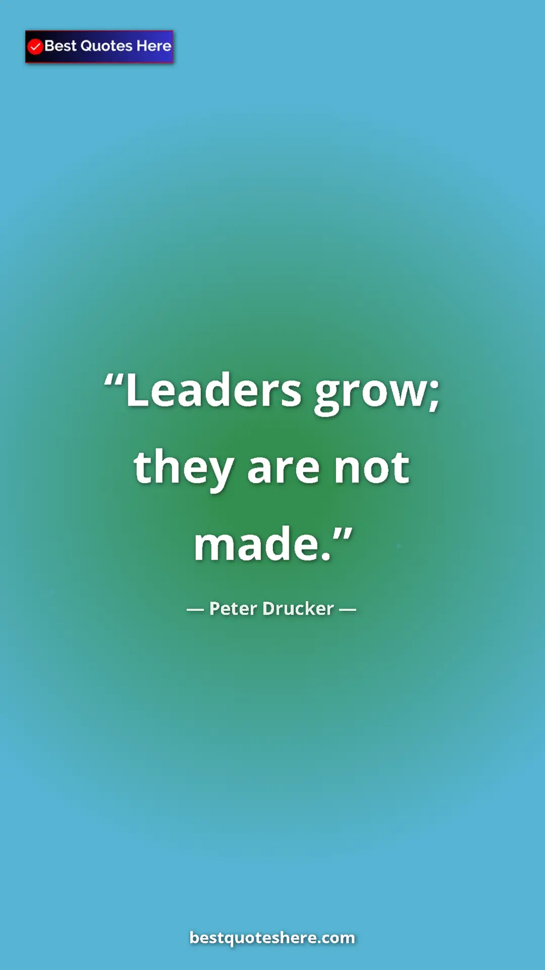 Pinterest quote poster by Peter Drucker: "Leaders grow; they are not made."