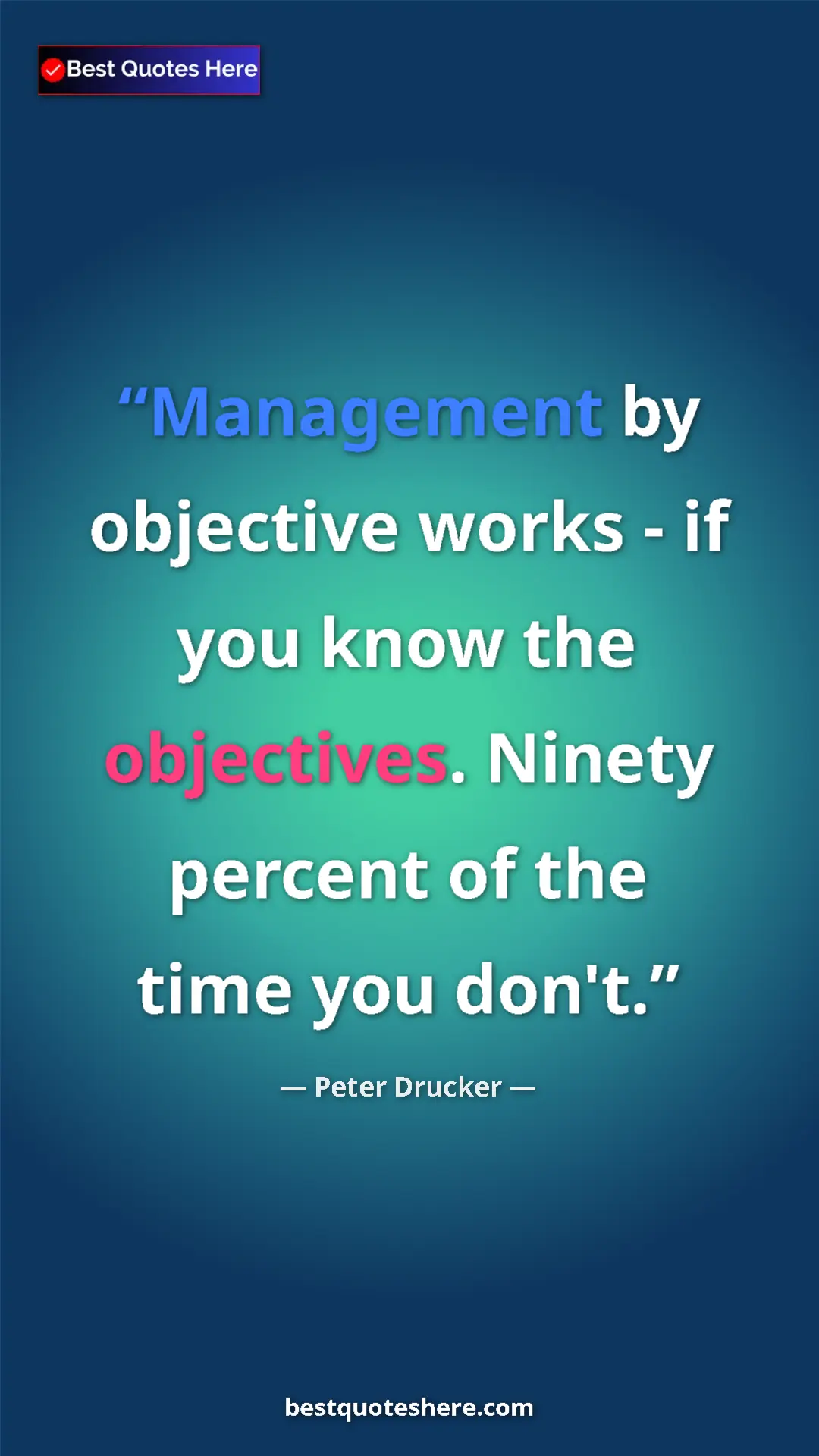 Pinterest quote poster by Peter Drucker: "Management by objective works - if you know the objectives...."