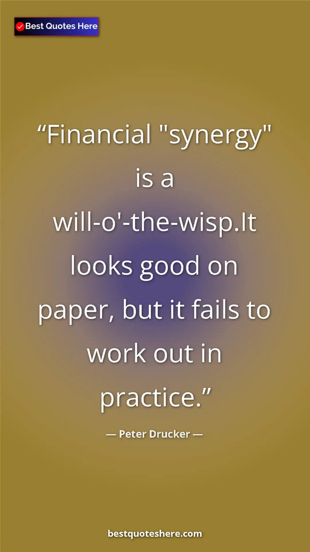 Pinterest quote poster by Peter Drucker: "Financial "synergy" is a will-o'-the-wisp.It looks good on..."