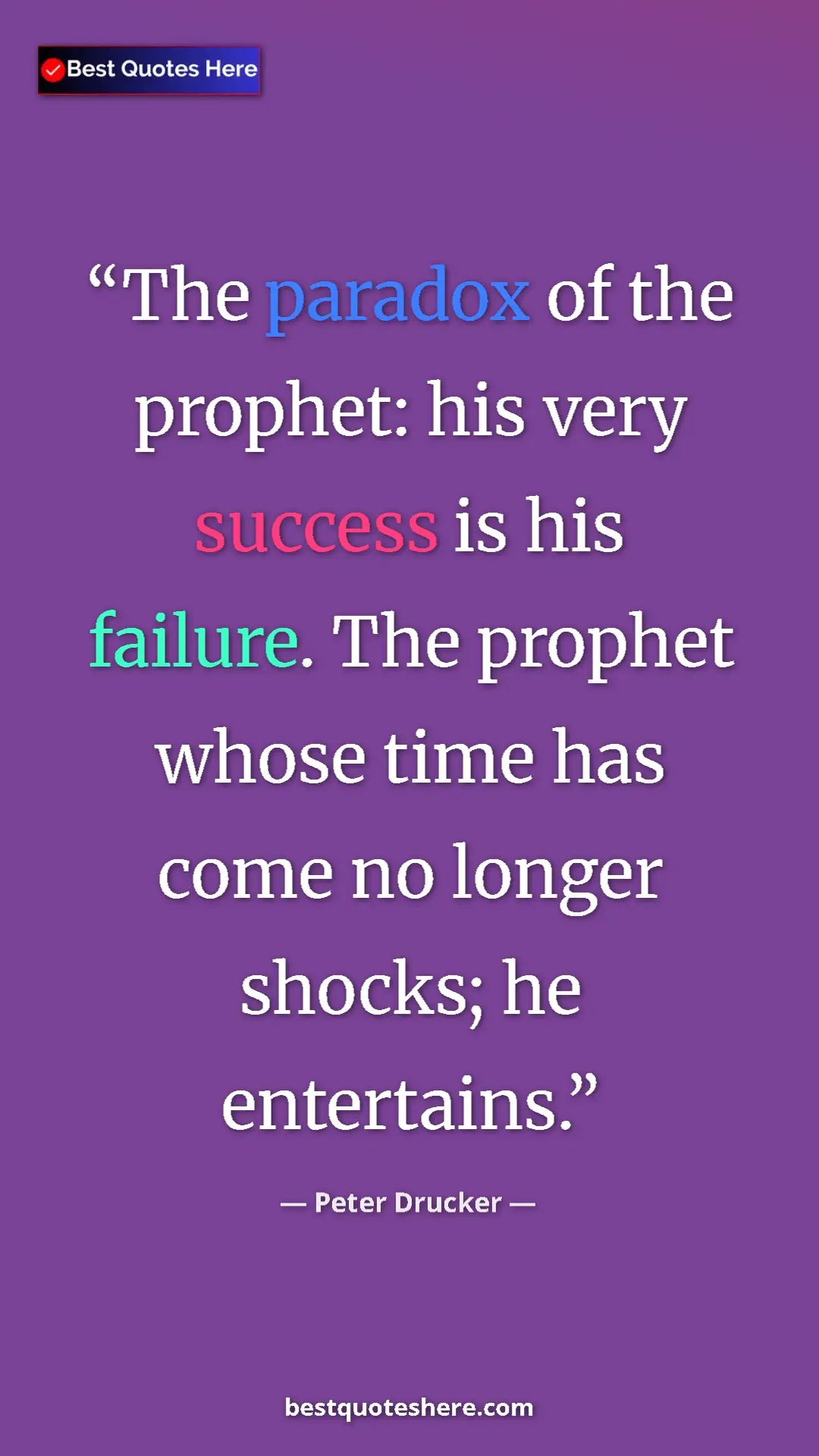 Pinterest quote poster by Peter Drucker: "The paradox of the prophet: his very success is his..."