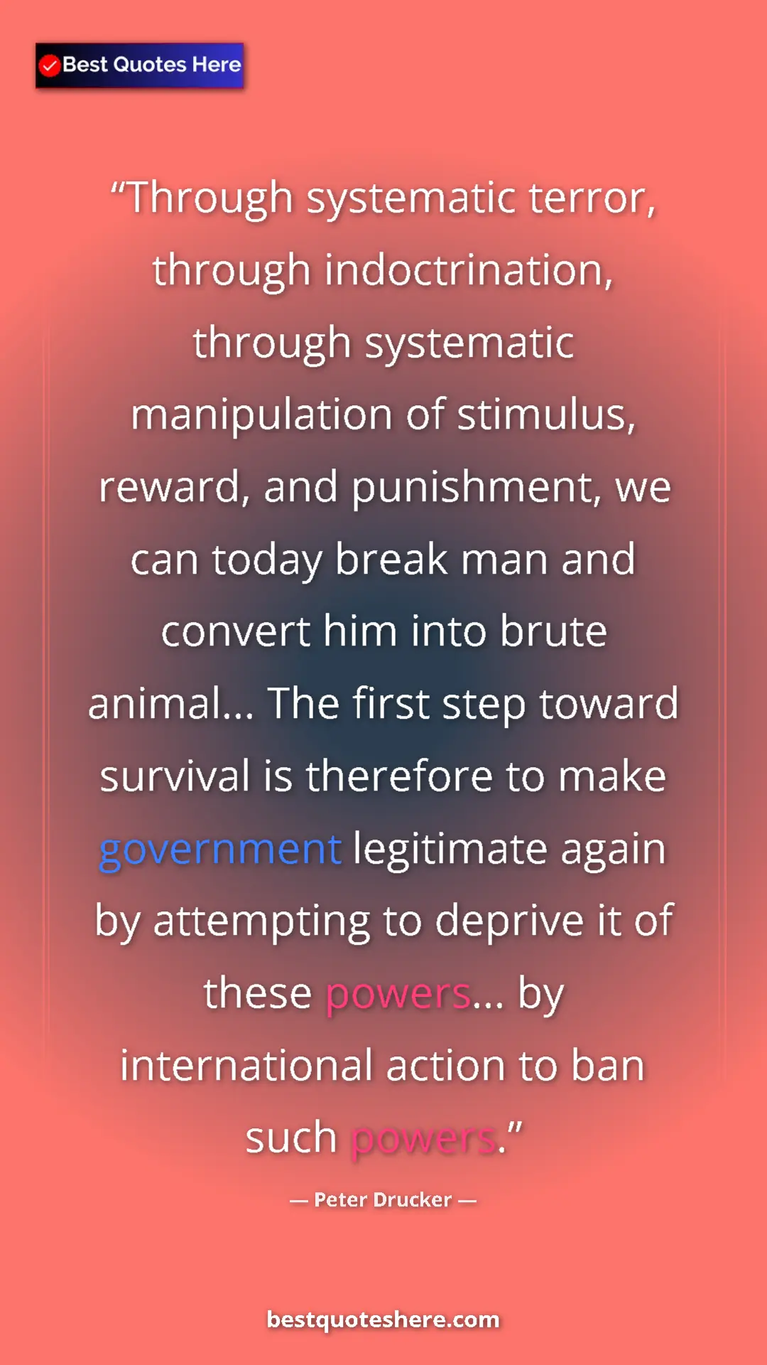 Peter Drucker Quote Card: "Through systematic terror, through indoctrination, through..." Pinterest quote poster by Peter Drucker: "Through systematic terror, through indoctrination, through..."