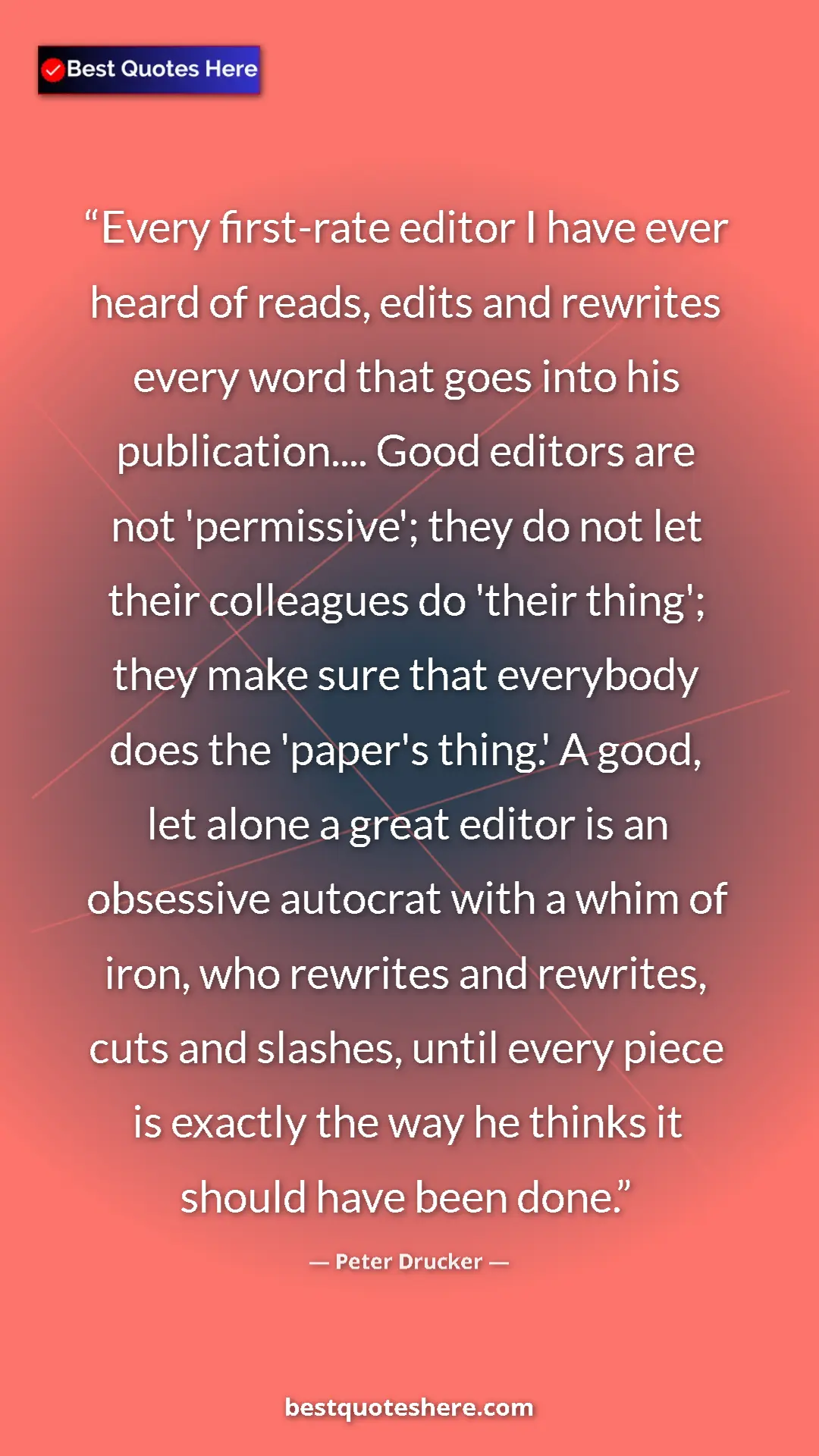 Pinterest quote poster by Peter Drucker: "Every first-rate editor I have ever heard of reads, edits an"