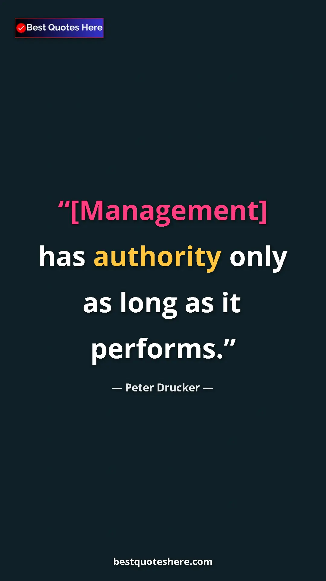 Pinterest quote poster by Peter Drucker: "[Management] has authority only as long as it performs."