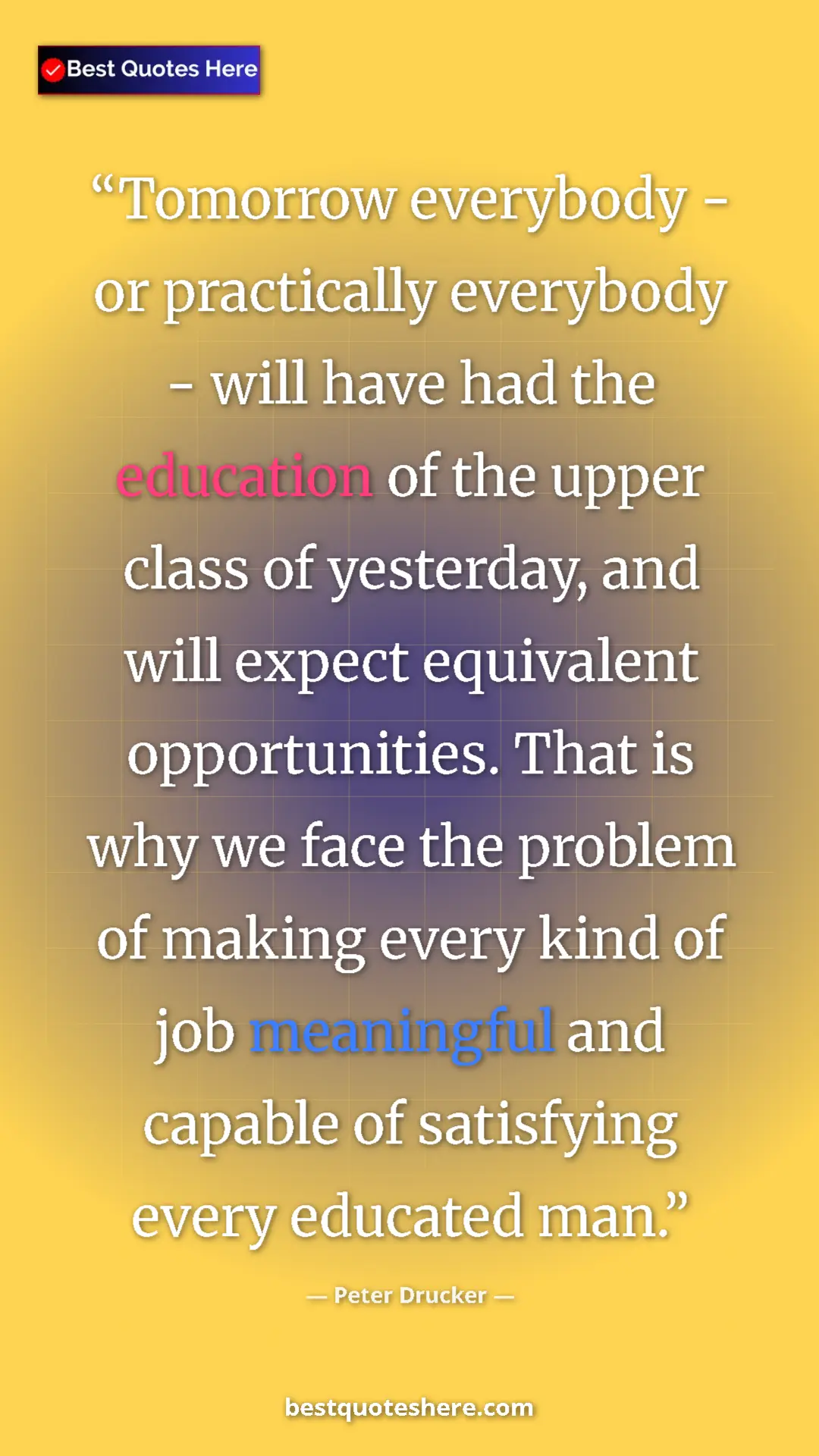 Peter Drucker Quote Card: "Tomorrow everybody - or practically everybody - will have..." Pinterest quote poster by Peter Drucker: "Tomorrow everybody - or practically everybody - will have..."