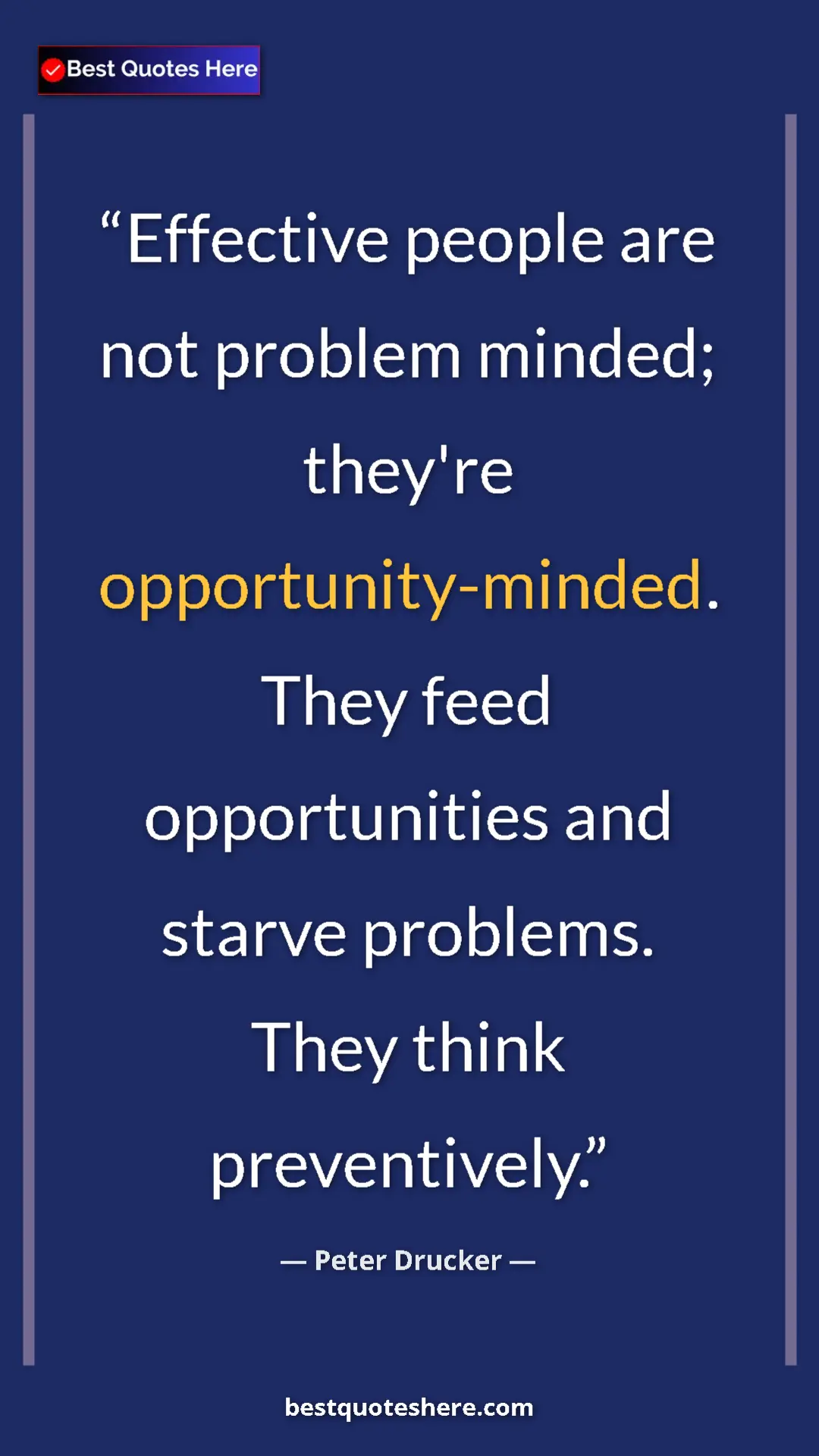 Pinterest quote poster by Peter Drucker: "Effective people are not problem minded; they're..."