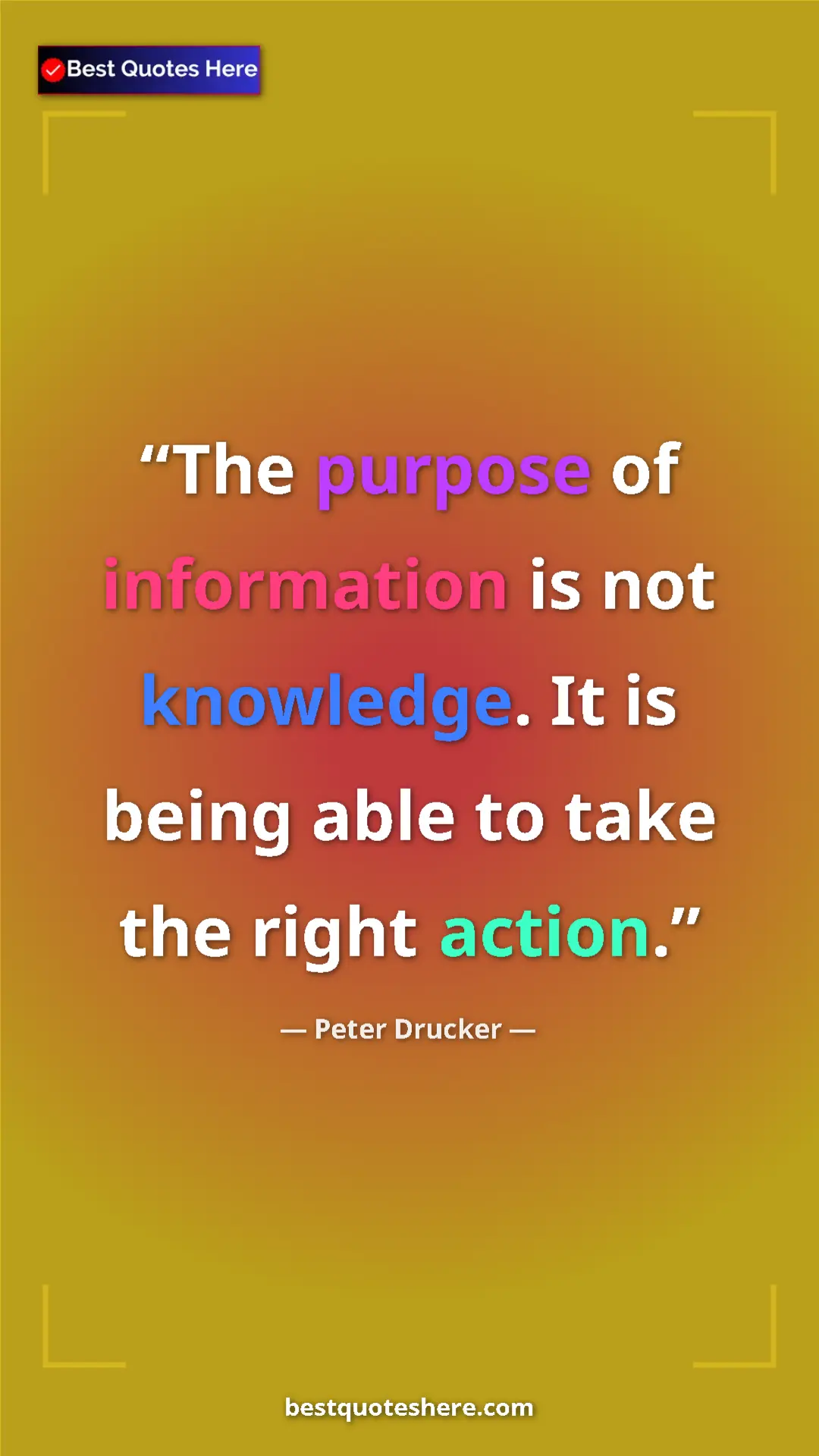 Pinterest quote poster by Peter Drucker: "The purpose of information is not knowledge. It is being..."
