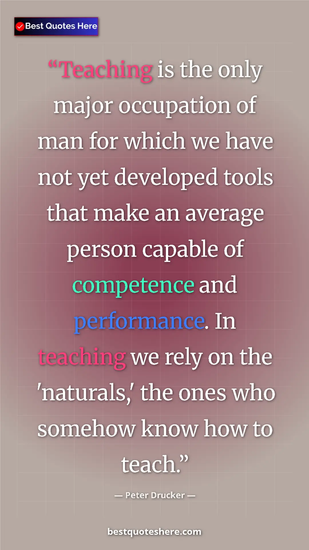 Pinterest quote poster by Peter Drucker: "Teaching is the only major occupation of man for which we..."