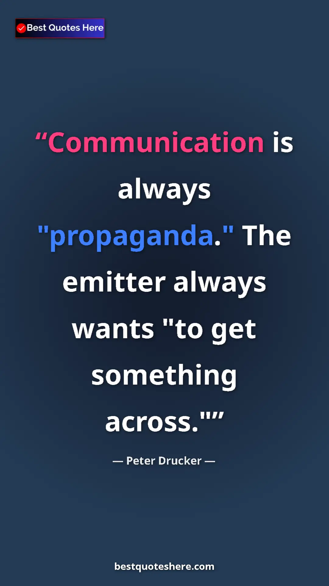 Pinterest quote poster by Peter Drucker: "Communication is always "propaganda." The emitter always..."