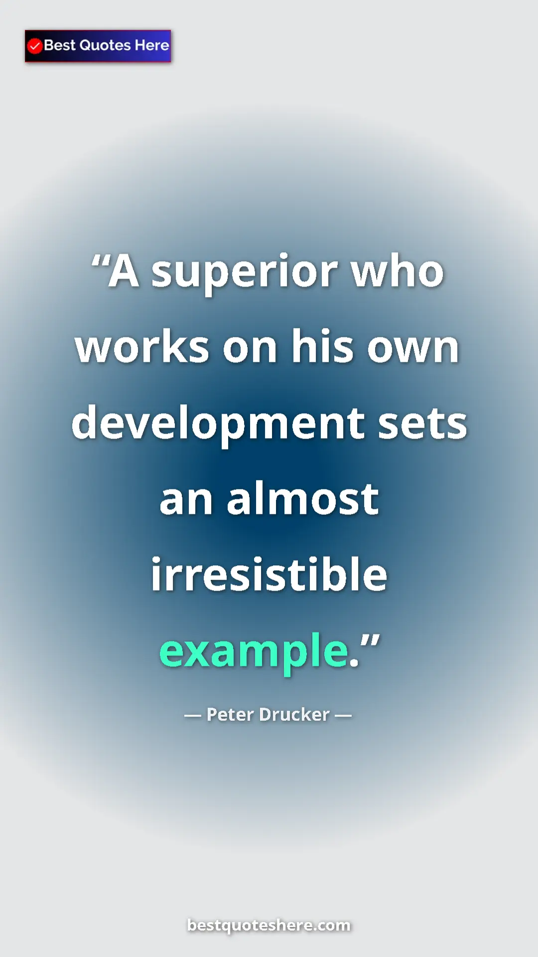 Pinterest quote poster by Peter Drucker: "A superior who works on his own development sets an almost..."