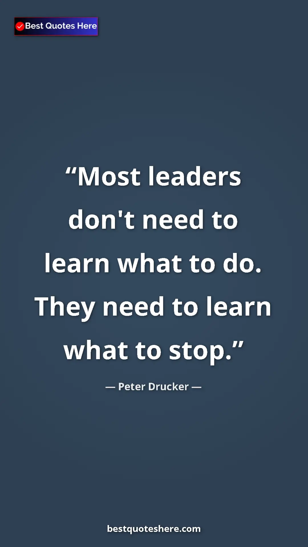 Pinterest quote poster by Peter Drucker: "Most leaders don't need to learn what to do. They need to..."