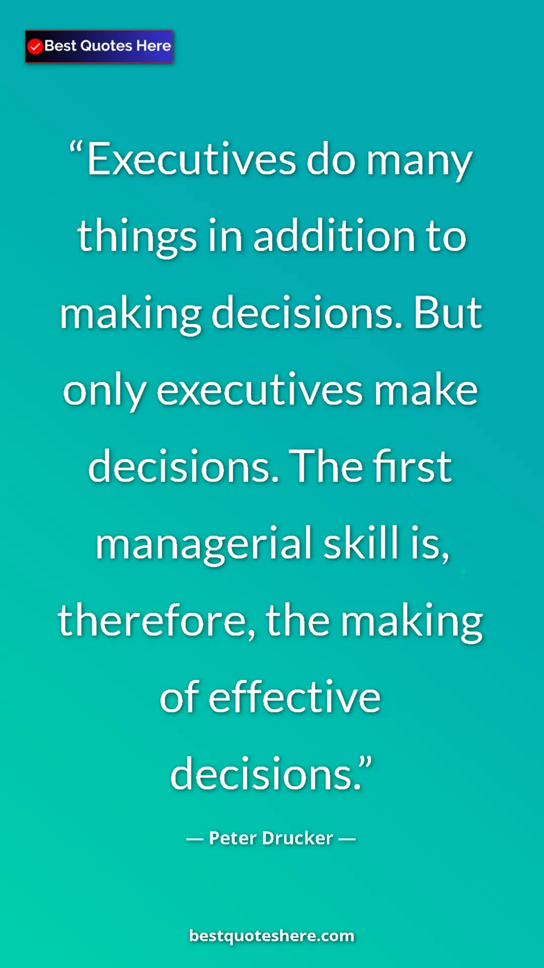 Pinterest quote poster by Peter Drucker: "Executives do many things in addition to making decisions...."
