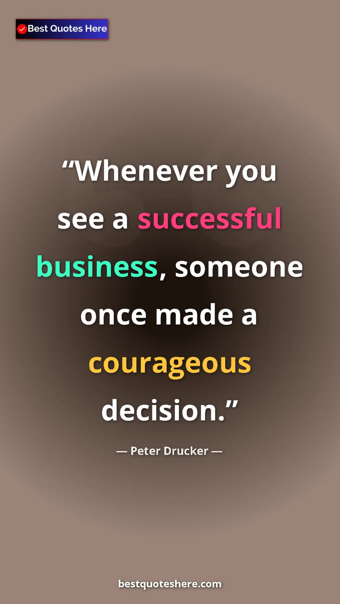 Pinterest quote poster by Peter Drucker: "Whenever you see a successful business, someone once made a..."