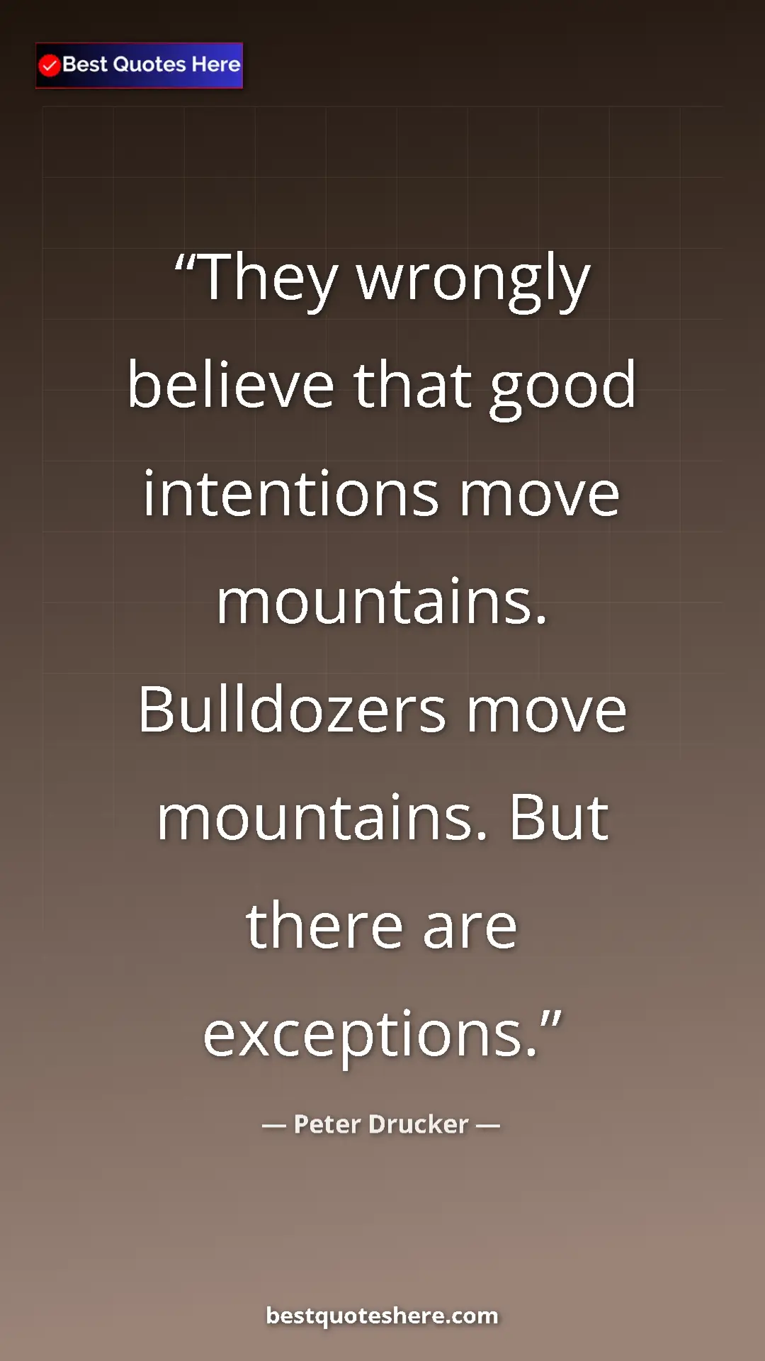 Pinterest quote poster by Peter Drucker: "They wrongly believe that good intentions move mountains...."