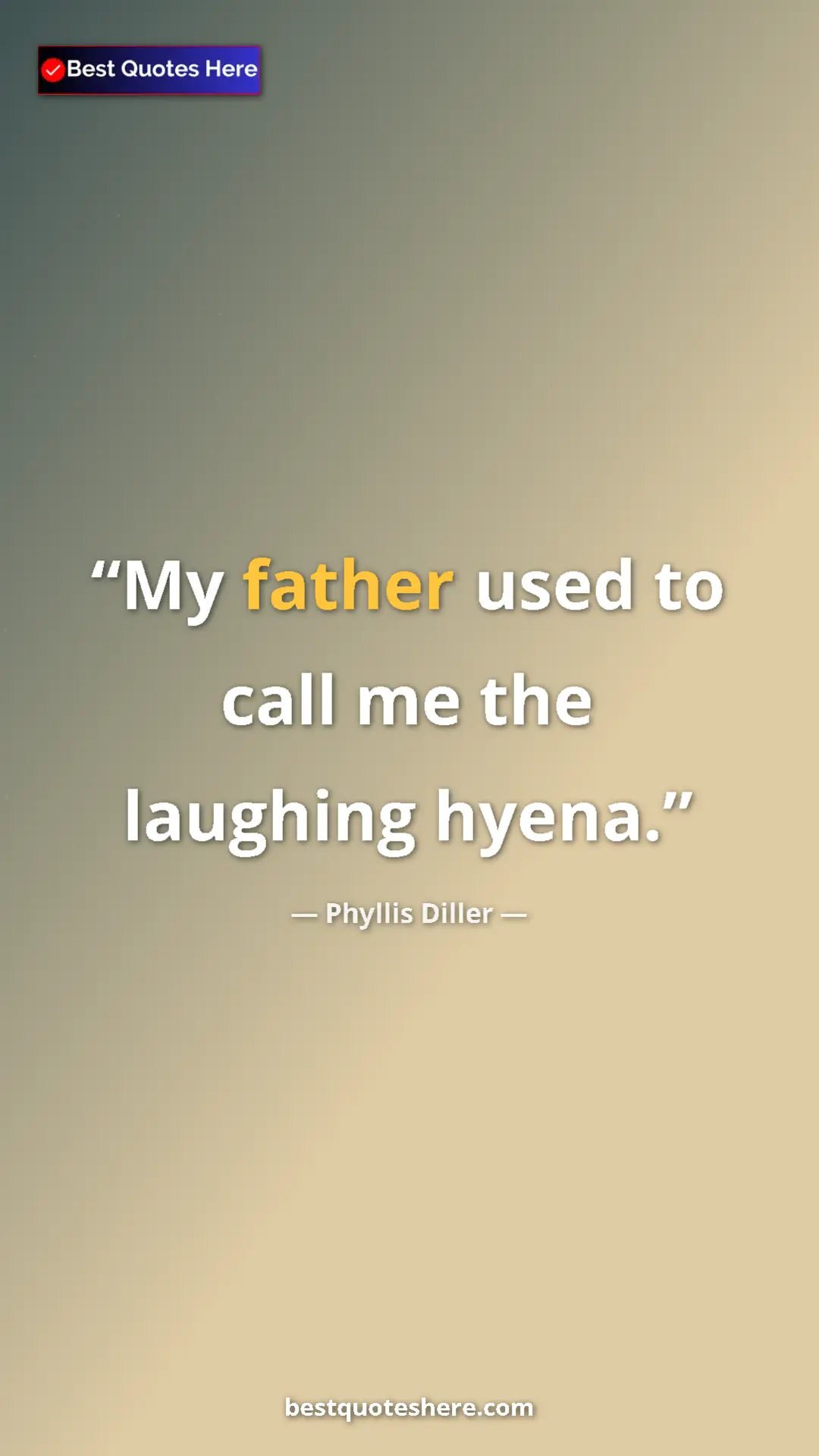 Pinterest quote poster by Phyllis Diller: "My father used to call me the laughing hyena."