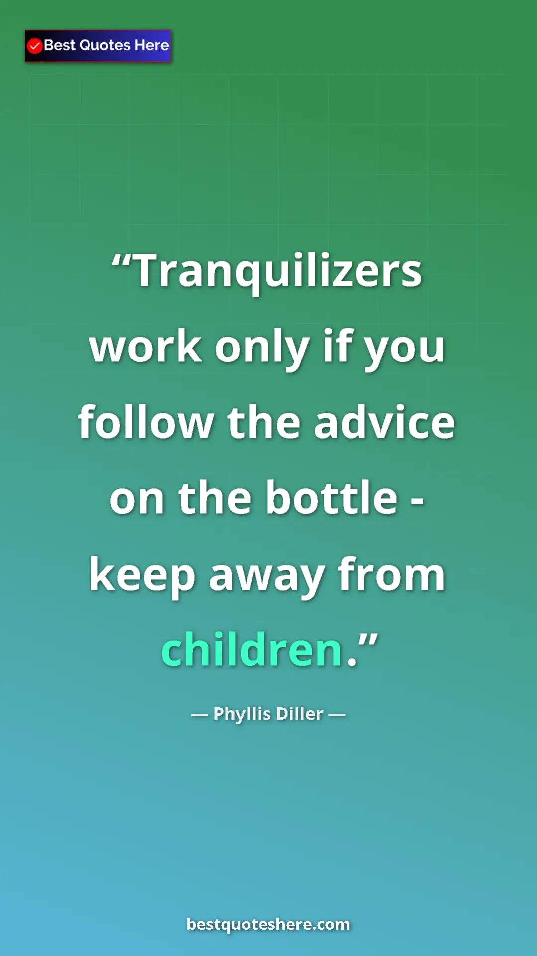 Pinterest quote poster by Phyllis Diller: "Tranquilizers work only if you follow the advice on the..."