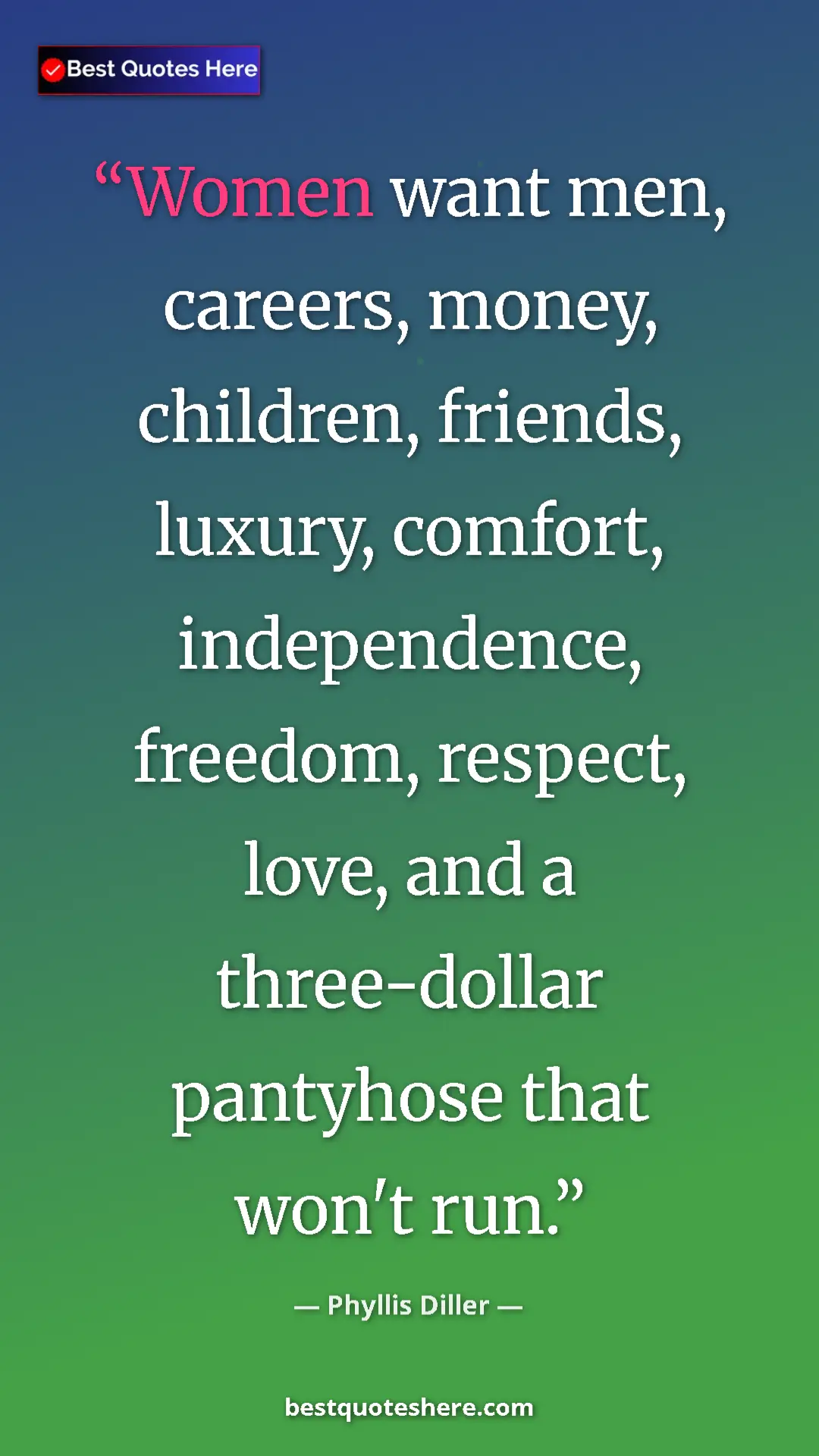Pinterest quote poster by Phyllis Diller: "Women want men, careers, money, children, friends, luxury,..."