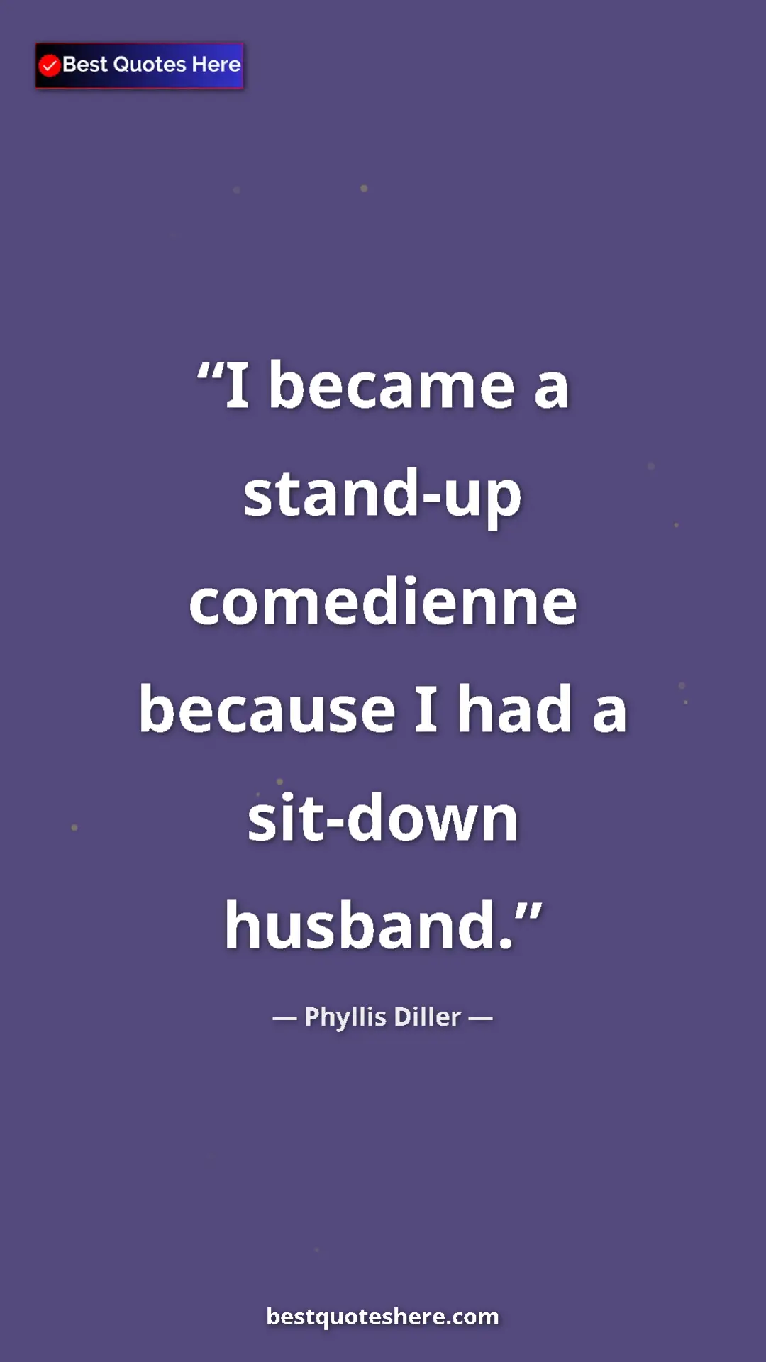 Phyllis Diller Quote Card: "I became a stand-up comedienne because I had a sit-down..." Pinterest quote poster by Phyllis Diller: "I became a stand-up comedienne because I had a sit-down..."