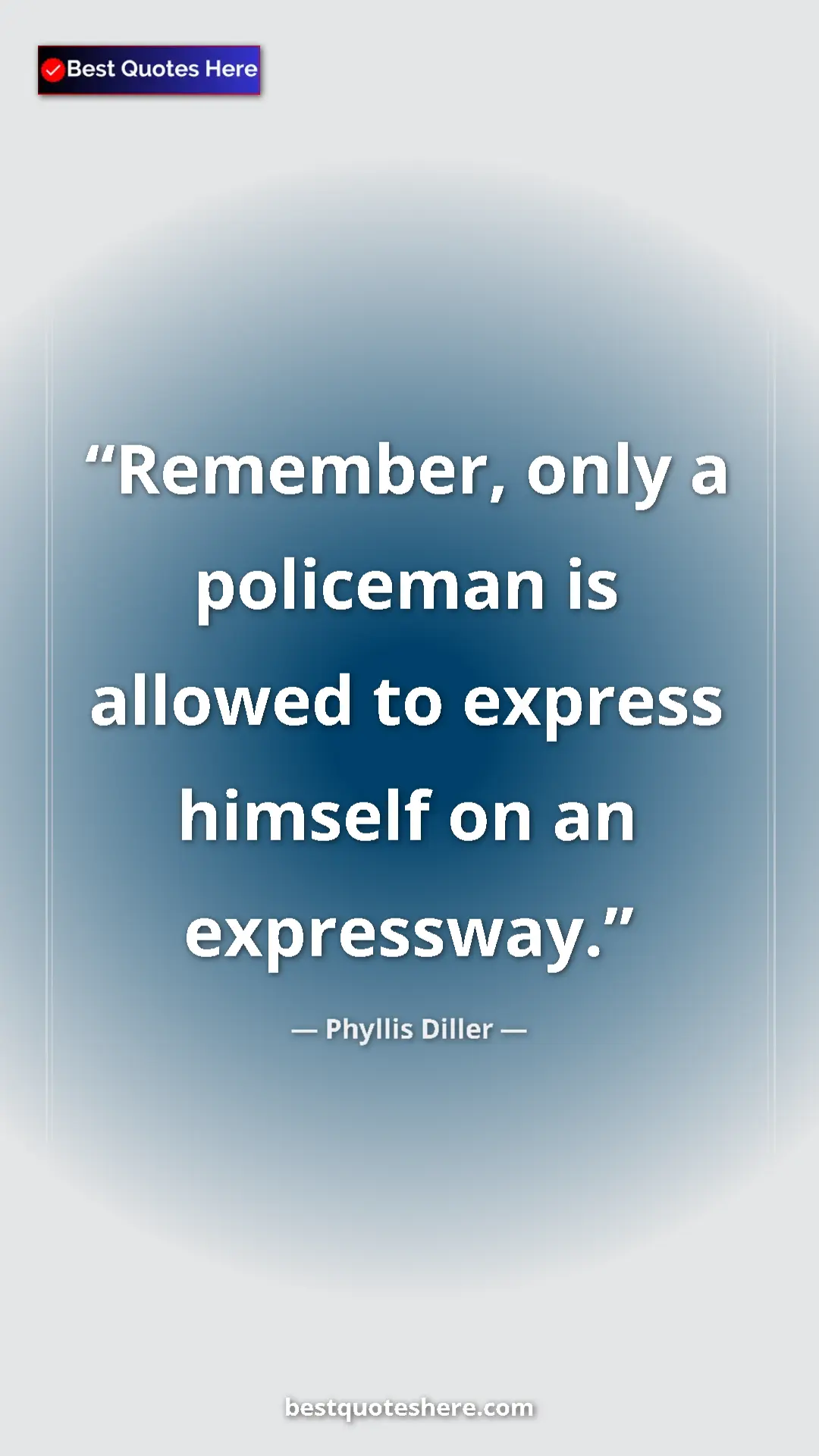 Pinterest quote poster by Phyllis Diller: "Remember, only a policeman is allowed to express himself on..."