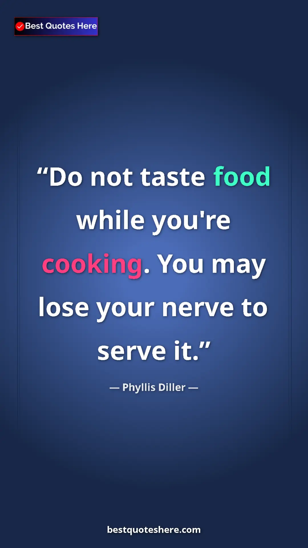 Pinterest quote poster by Phyllis Diller: "Do not taste food while you're cooking. You may lose your..."