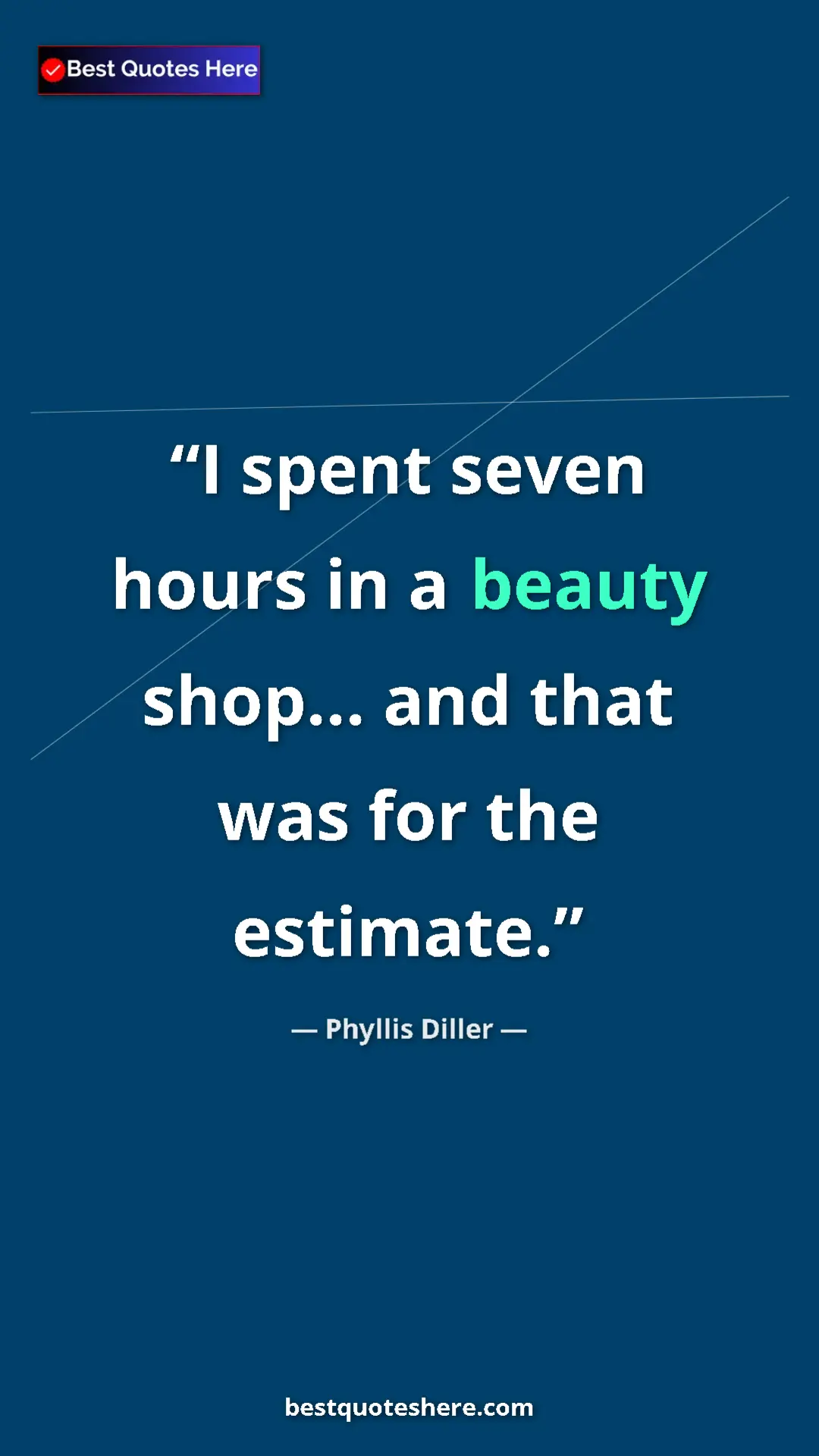 Pinterest quote poster by Phyllis Diller: "I spent seven hours in a beauty shop... and that was for..."