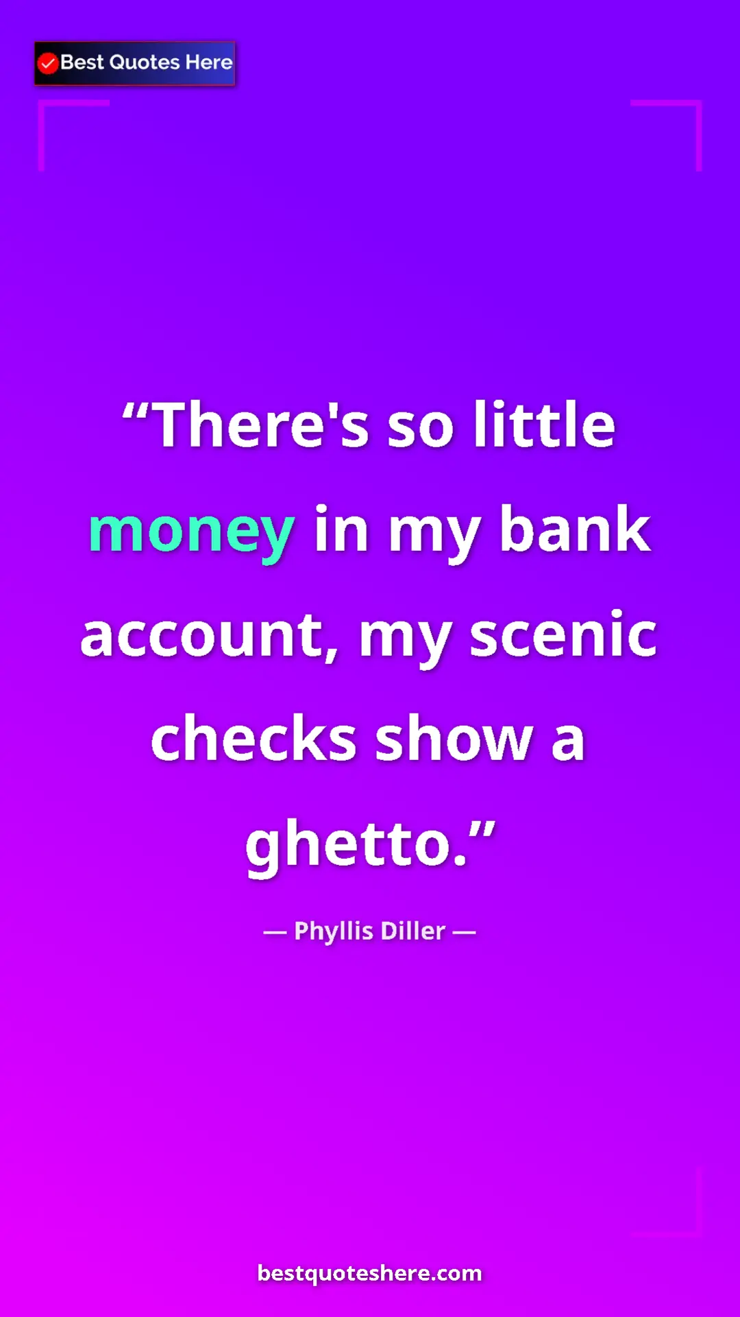 Pinterest quote poster by Phyllis Diller: "There's so little money in my bank account, my scenic..."