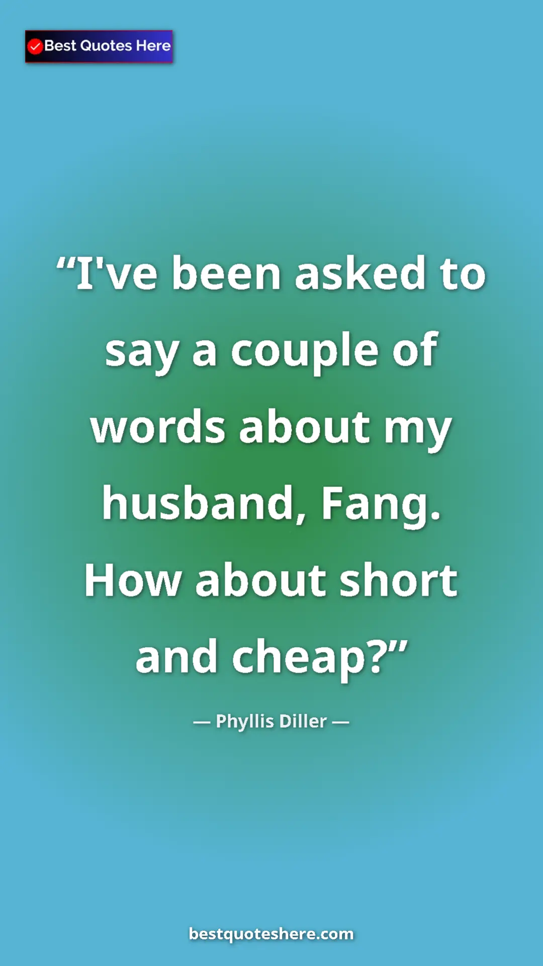 Pinterest quote poster by Phyllis Diller: "I've been asked to say a couple of words about my husband,..."