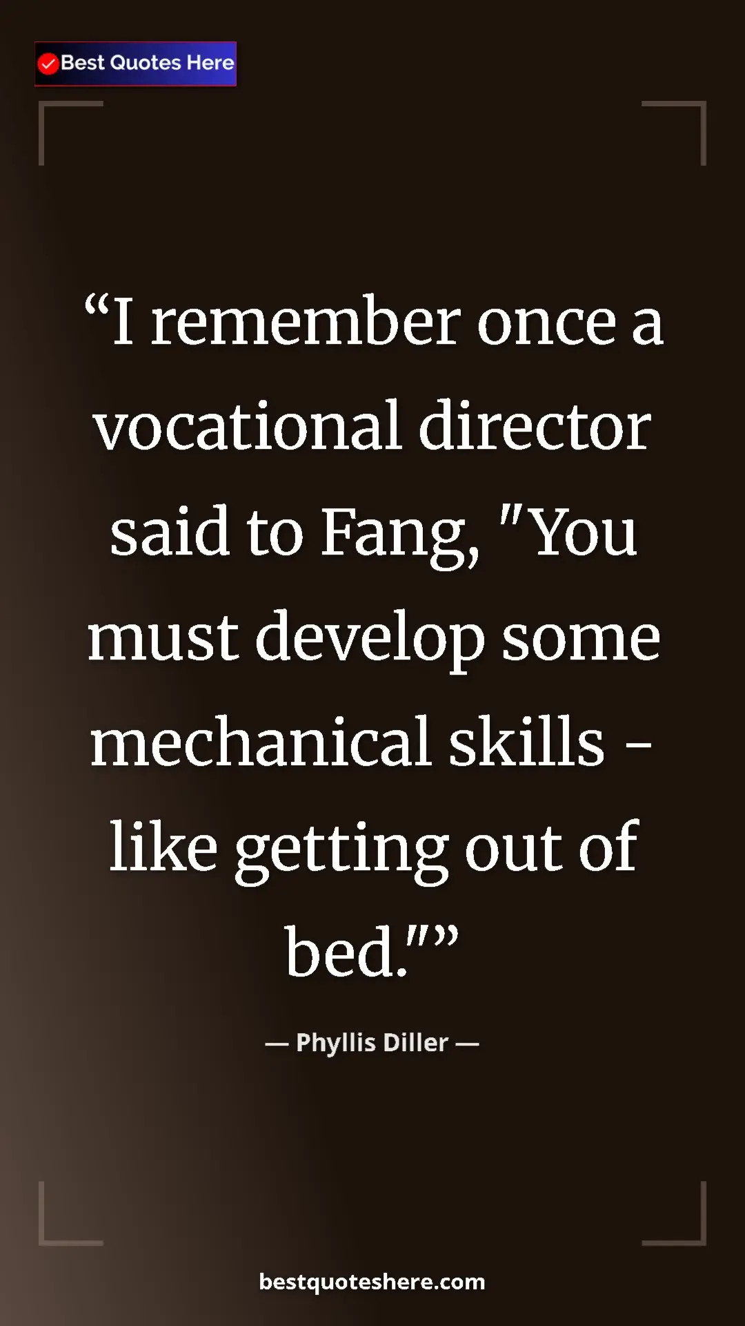 Pinterest quote poster by Phyllis Diller: "I remember once a vocational director said to Fang, "You..."