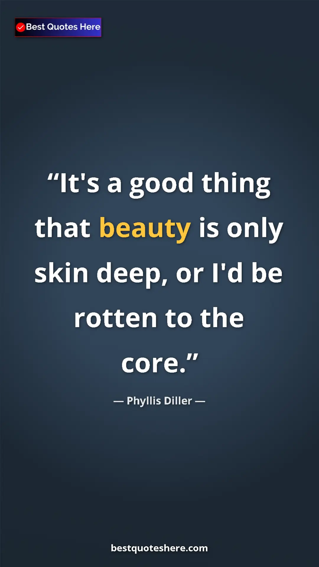 Pinterest quote poster by Phyllis Diller: "It's a good thing that beauty is only skin deep, or I'd be r"